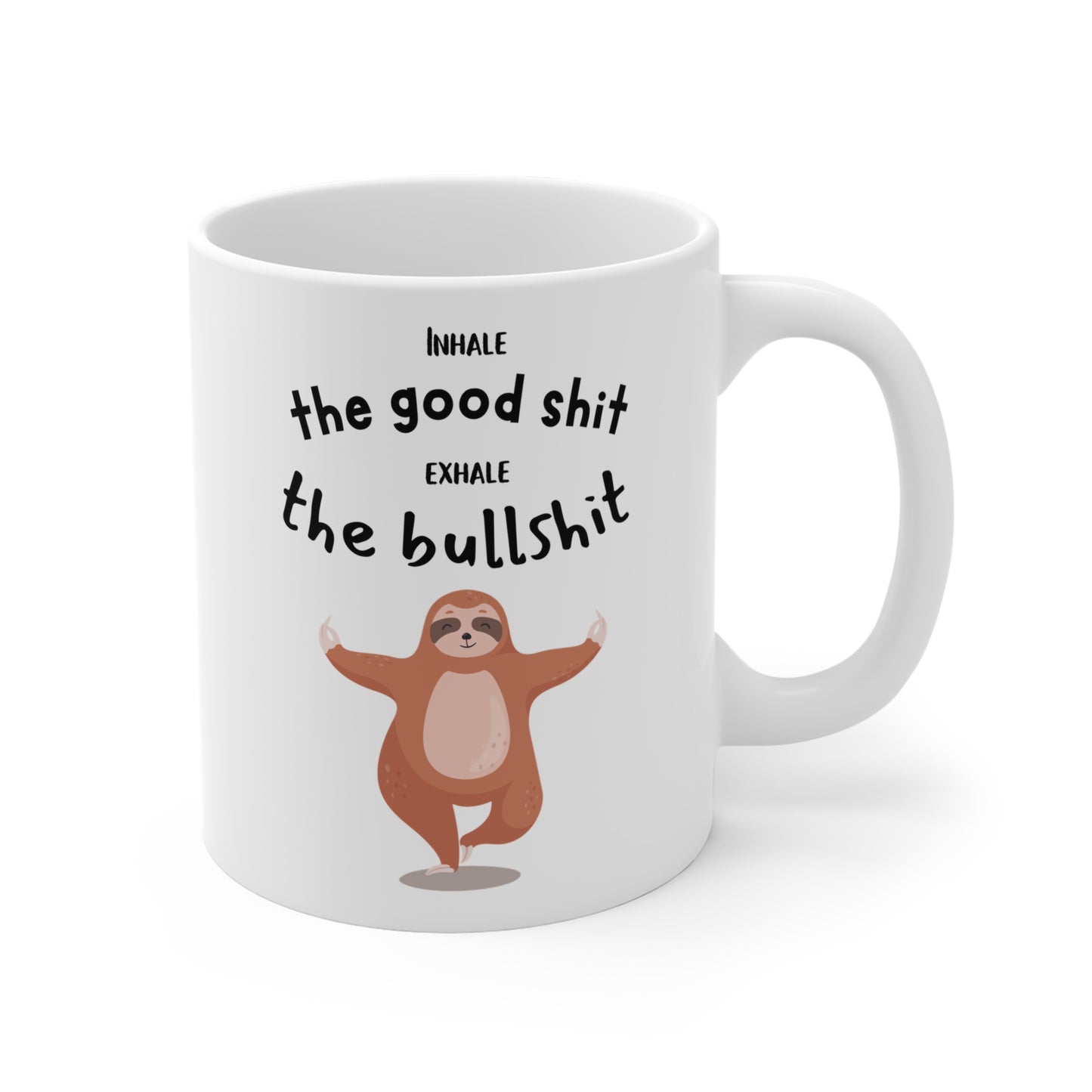 Inhale the good shit, exhale the bullshit Mug 11oz