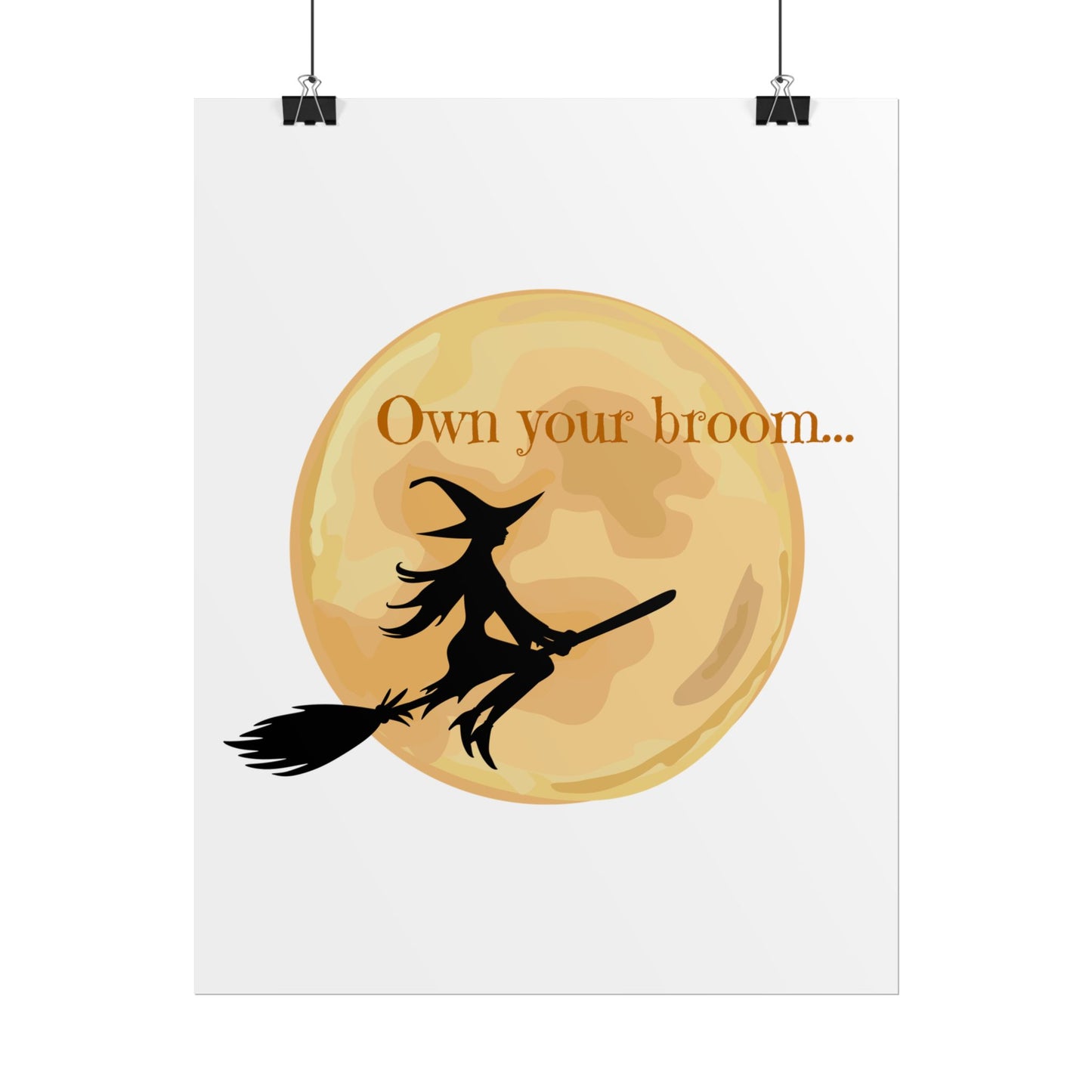 Own your broom Rolled Posters