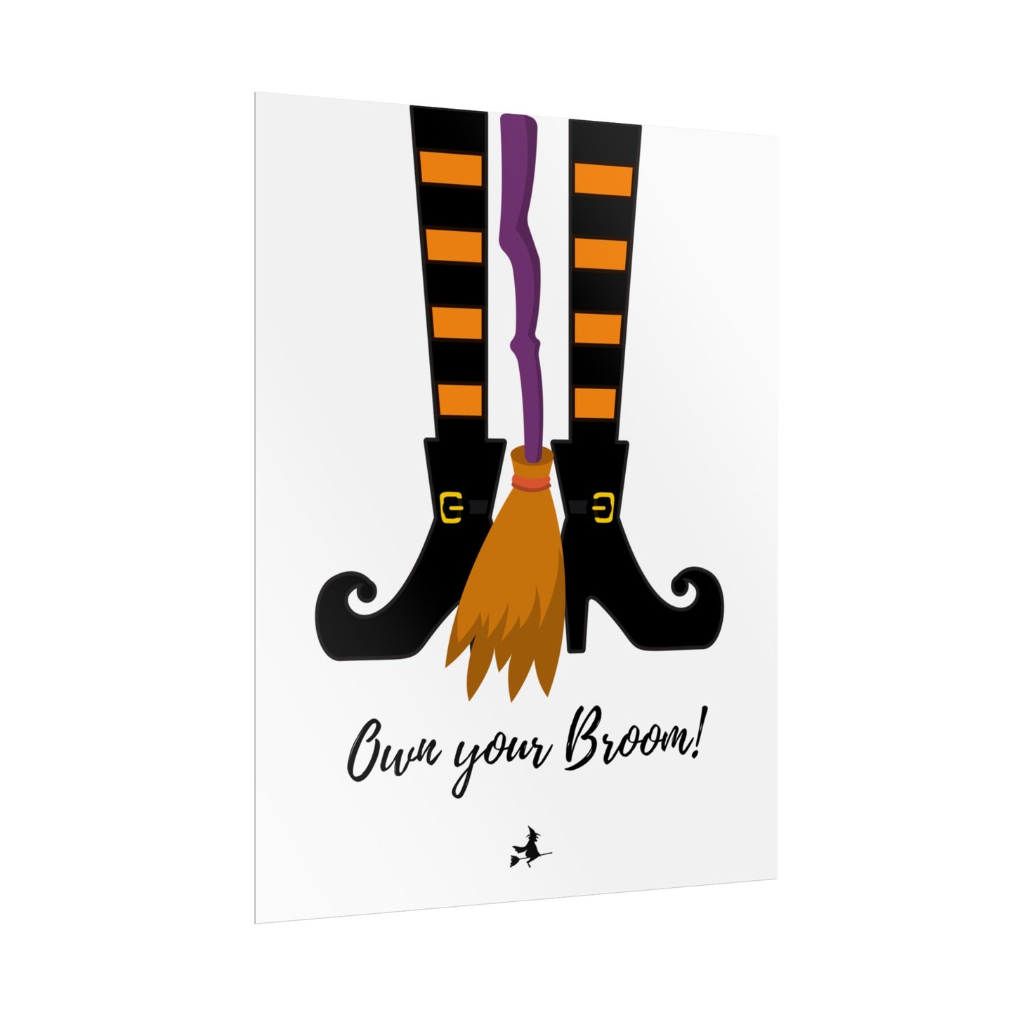 Own your broom Rolled Posters