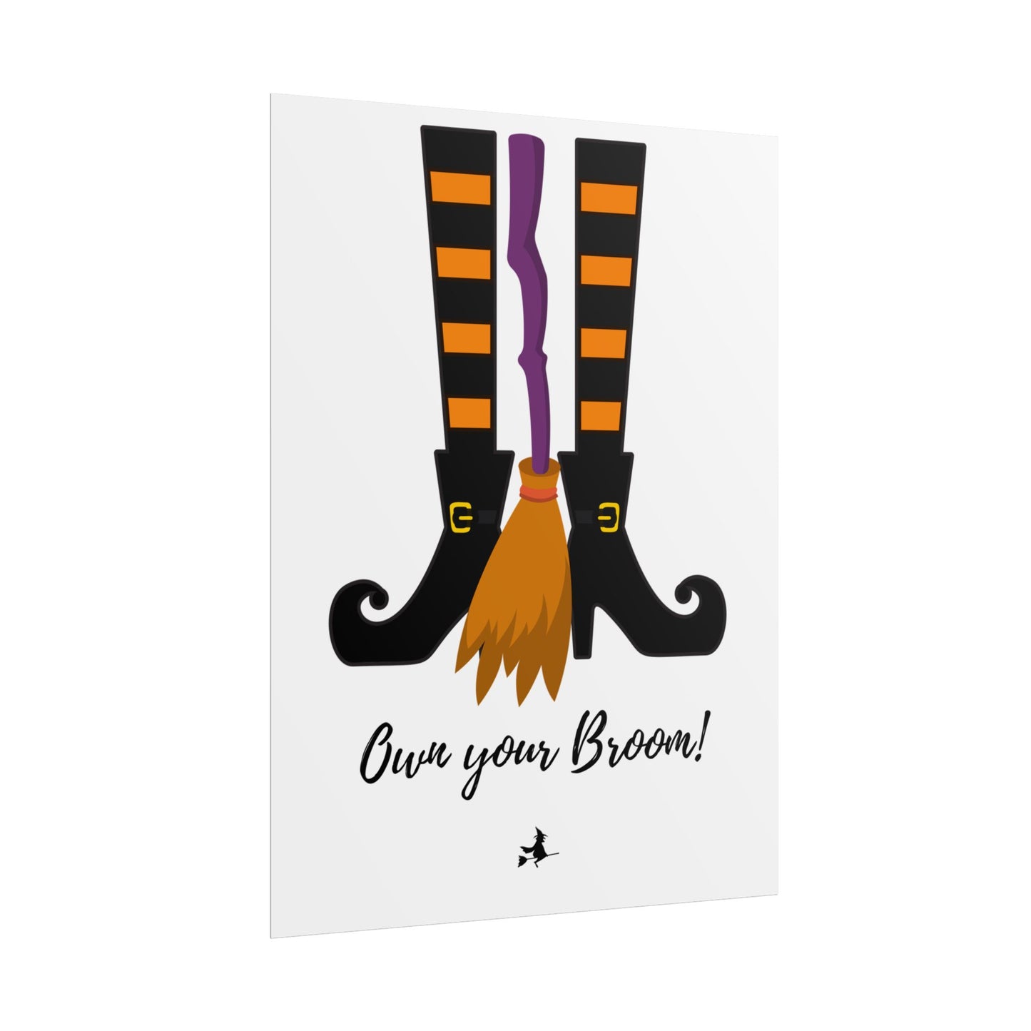 Own your broom Rolled Posters