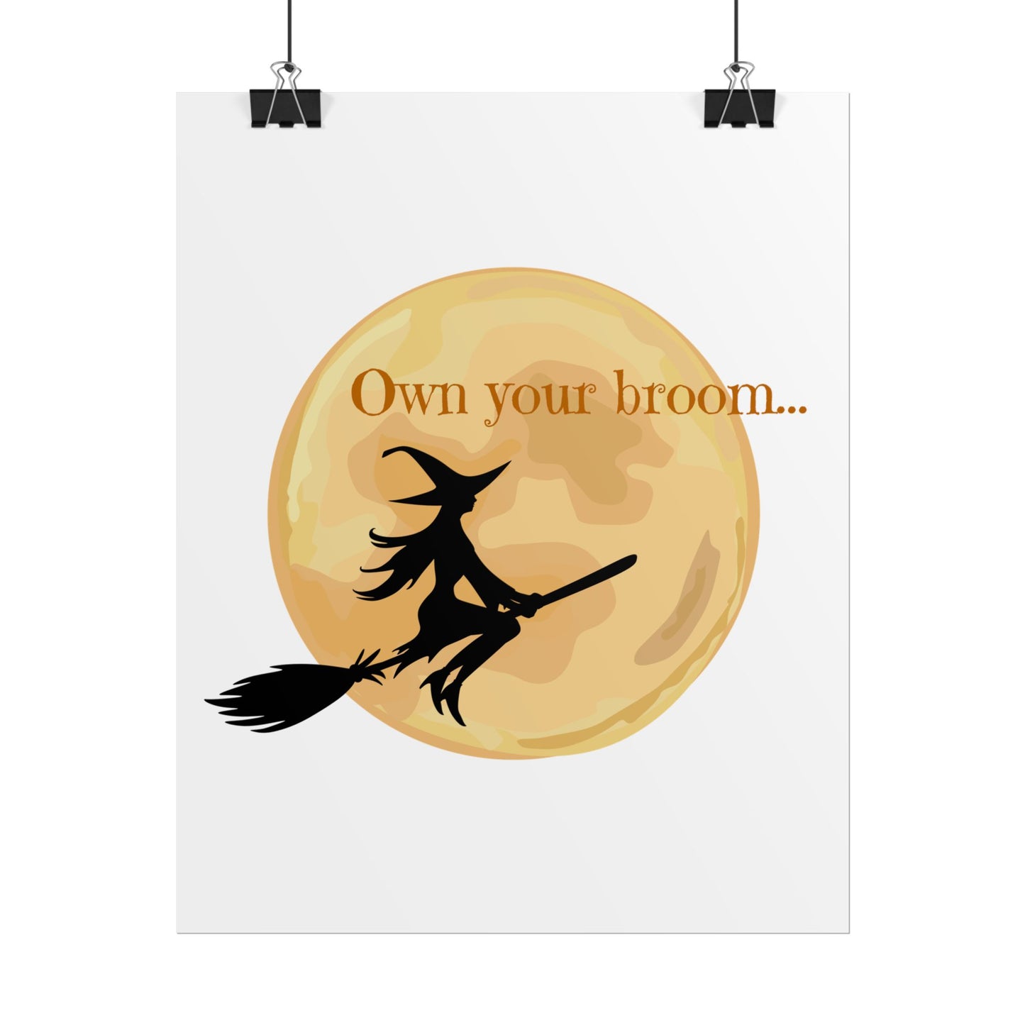 Own your broom Rolled Posters