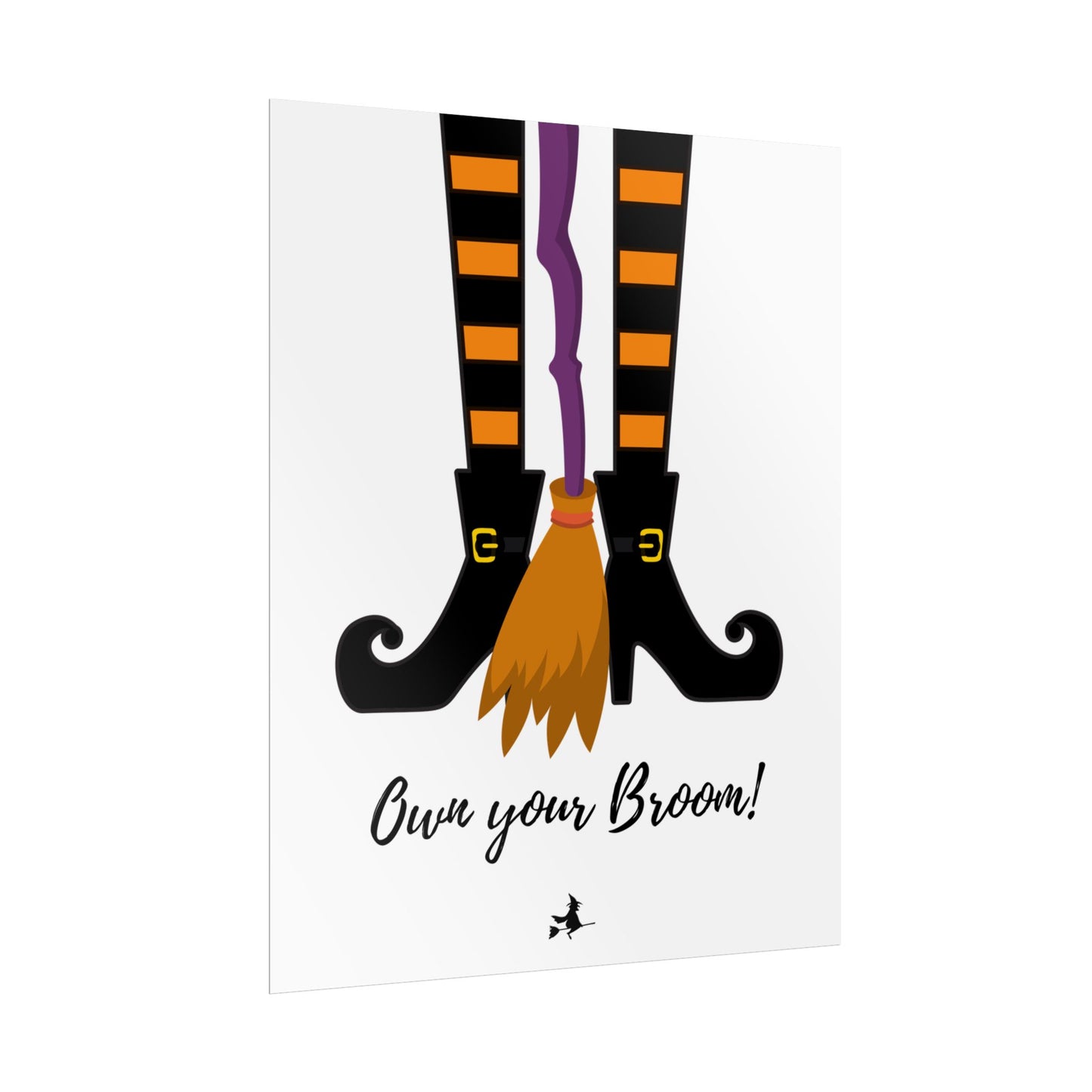 Own your broom Rolled Posters