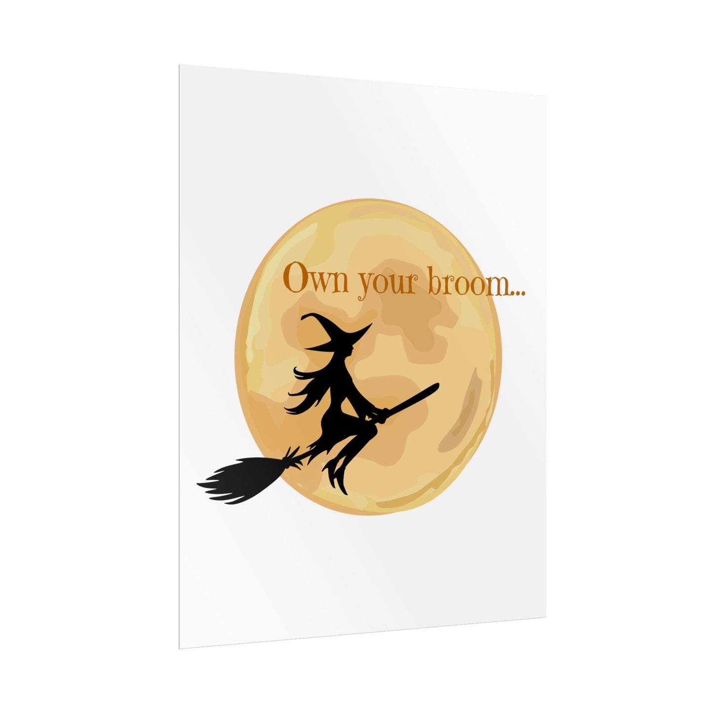 Own your broom Rolled Posters