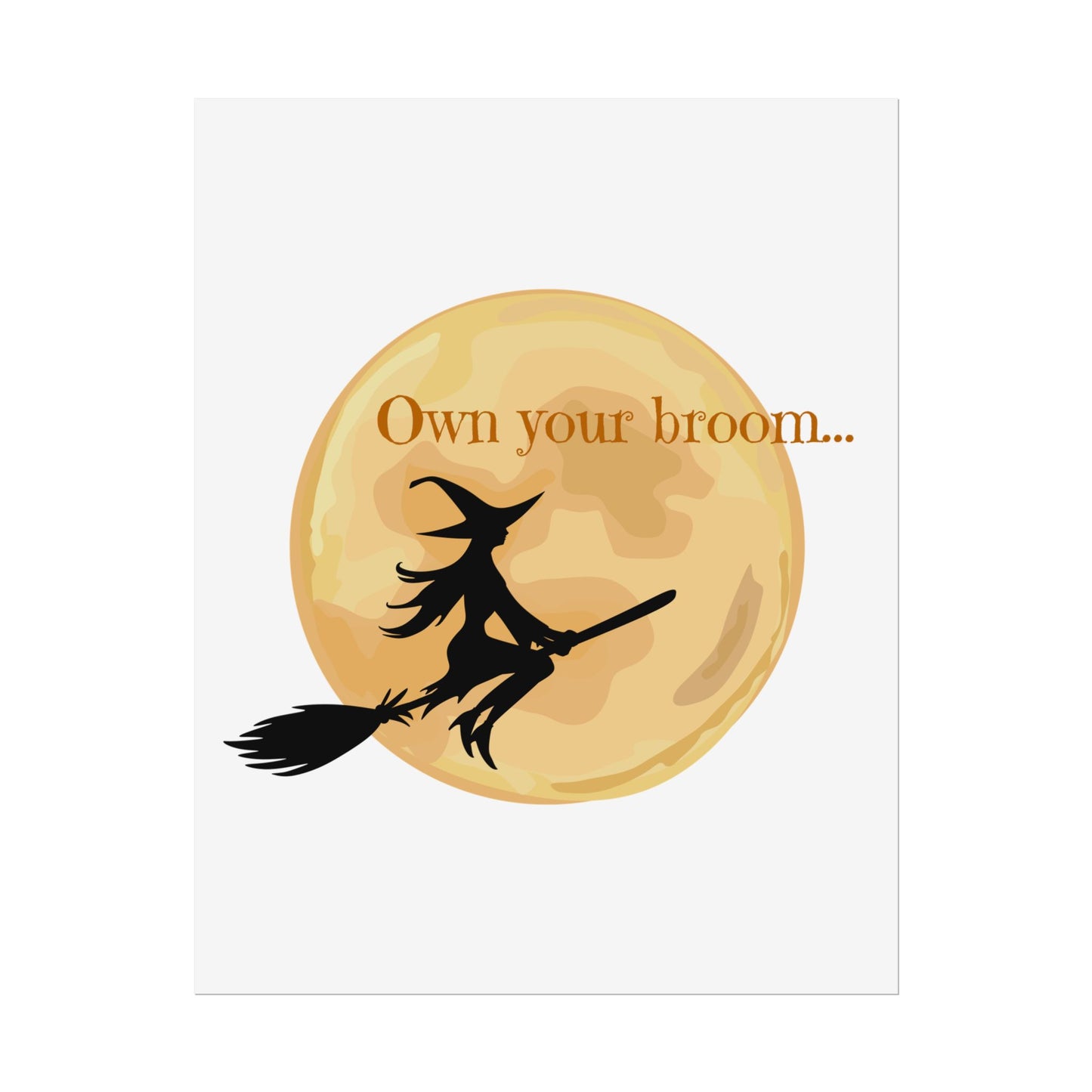 Own your broom Rolled Posters