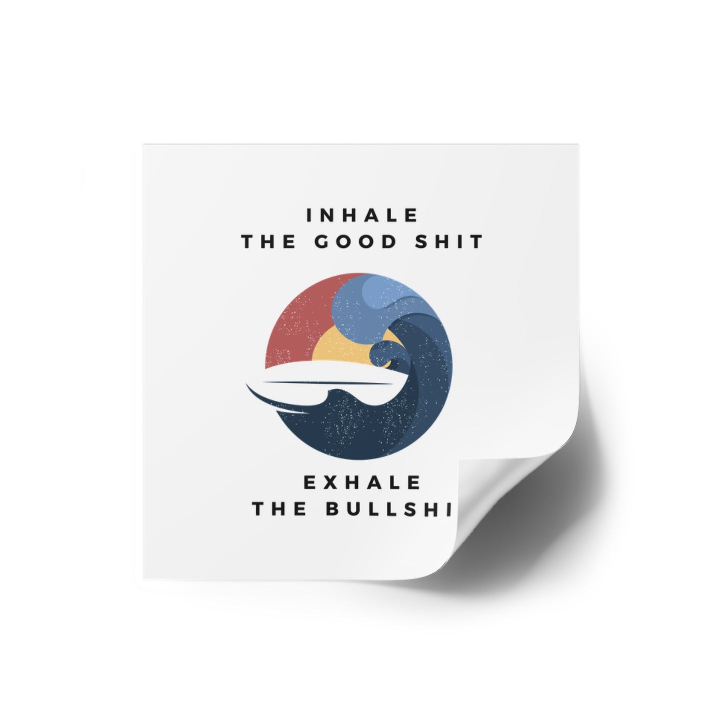 Inhale the good shit exhale the bullshit Square Stickers, Indoor\Outdoor