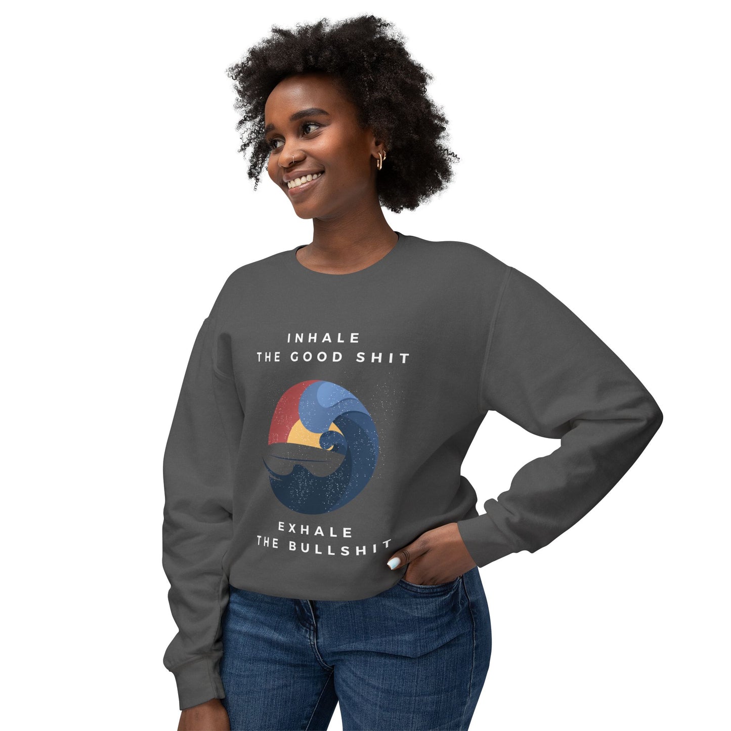 Inhale the good shit, exhale the bullshit Unisex Lightweight Crewneck Sweatshirt