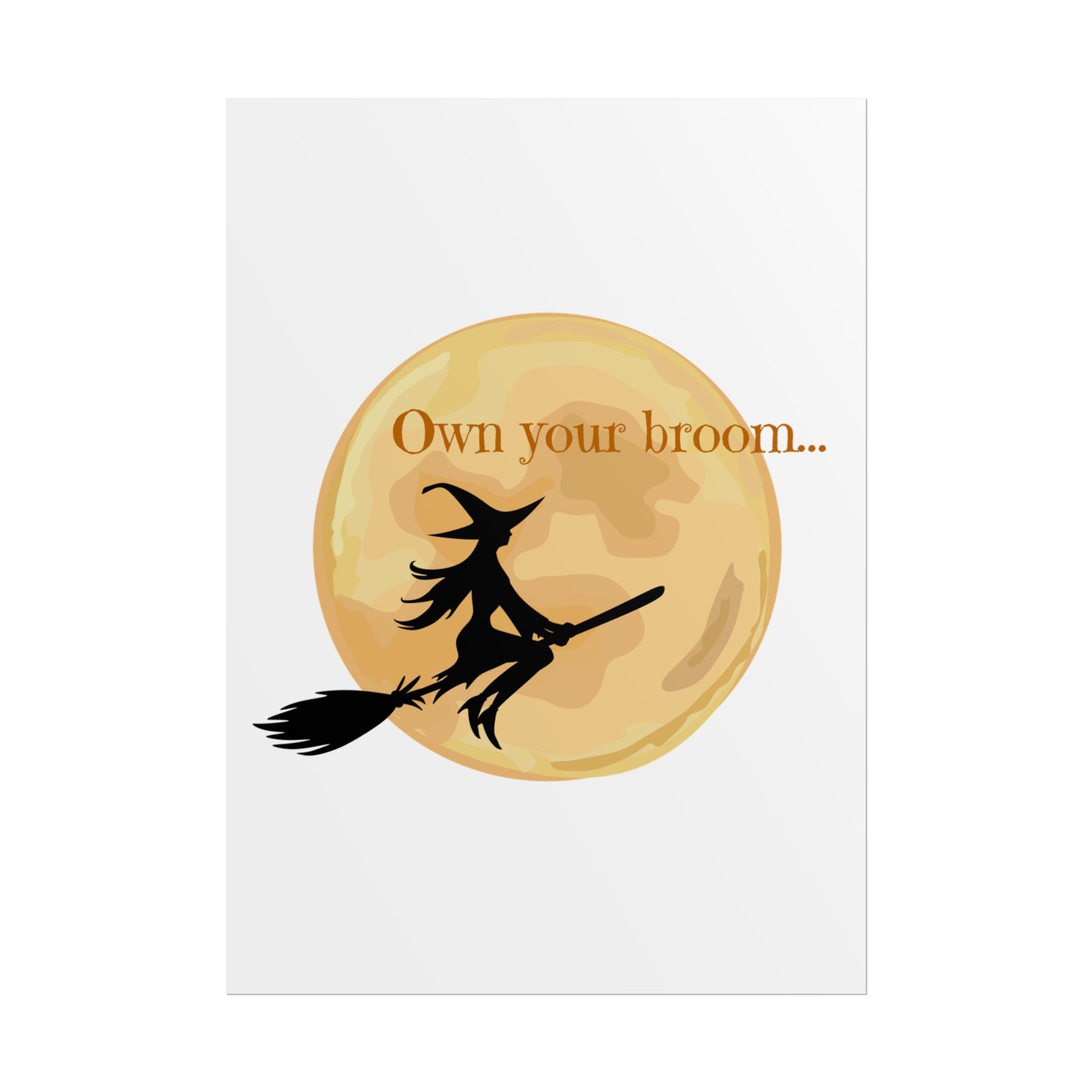 Own your broom Rolled Posters