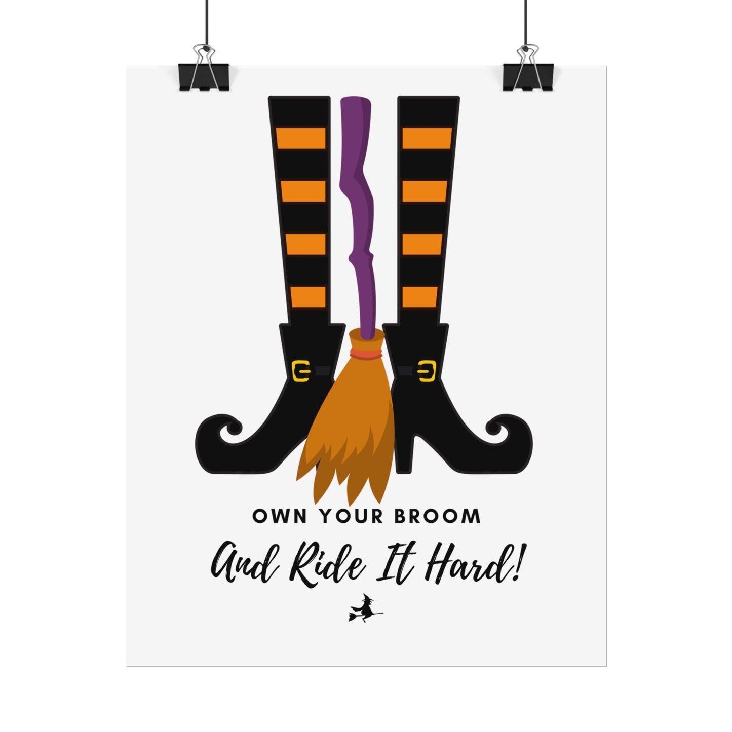 Own your broom and ride it hard Rolled Posters