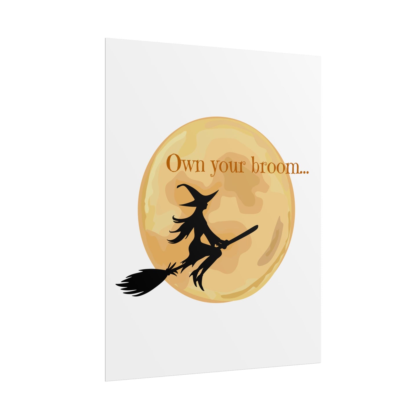 Own your broom Rolled Posters