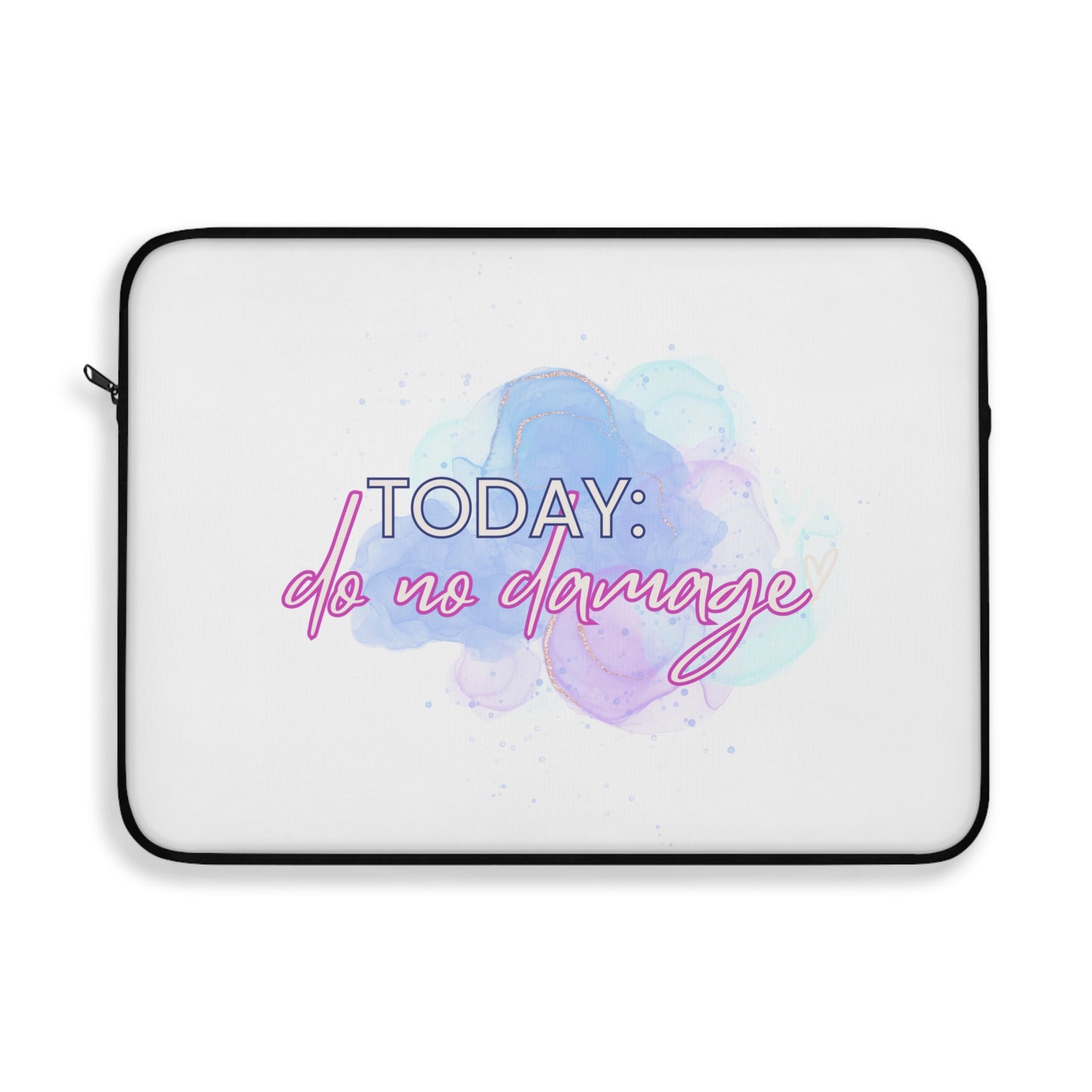 Today Do no Damage Laptop Sleeve