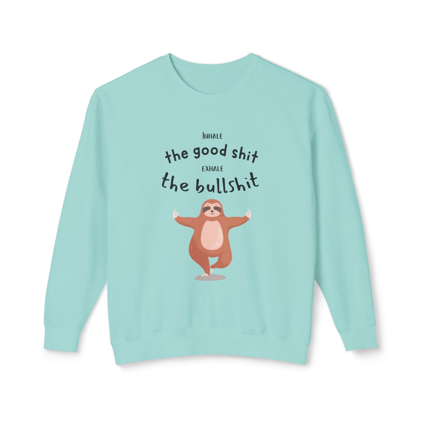 Inhale the good shit exhale the bullshit Unisex Lightweight Crewneck Sweatshirt