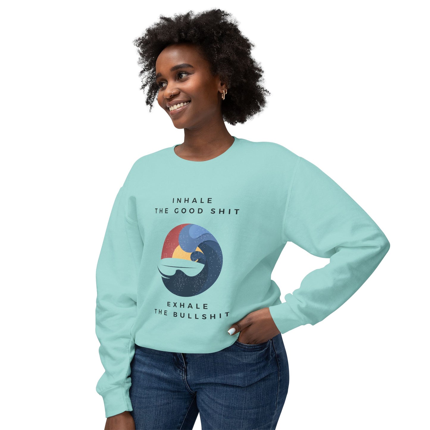 Inhale the good shit, exhale the bullshit Unisex Lightweight Crewneck Sweatshirt