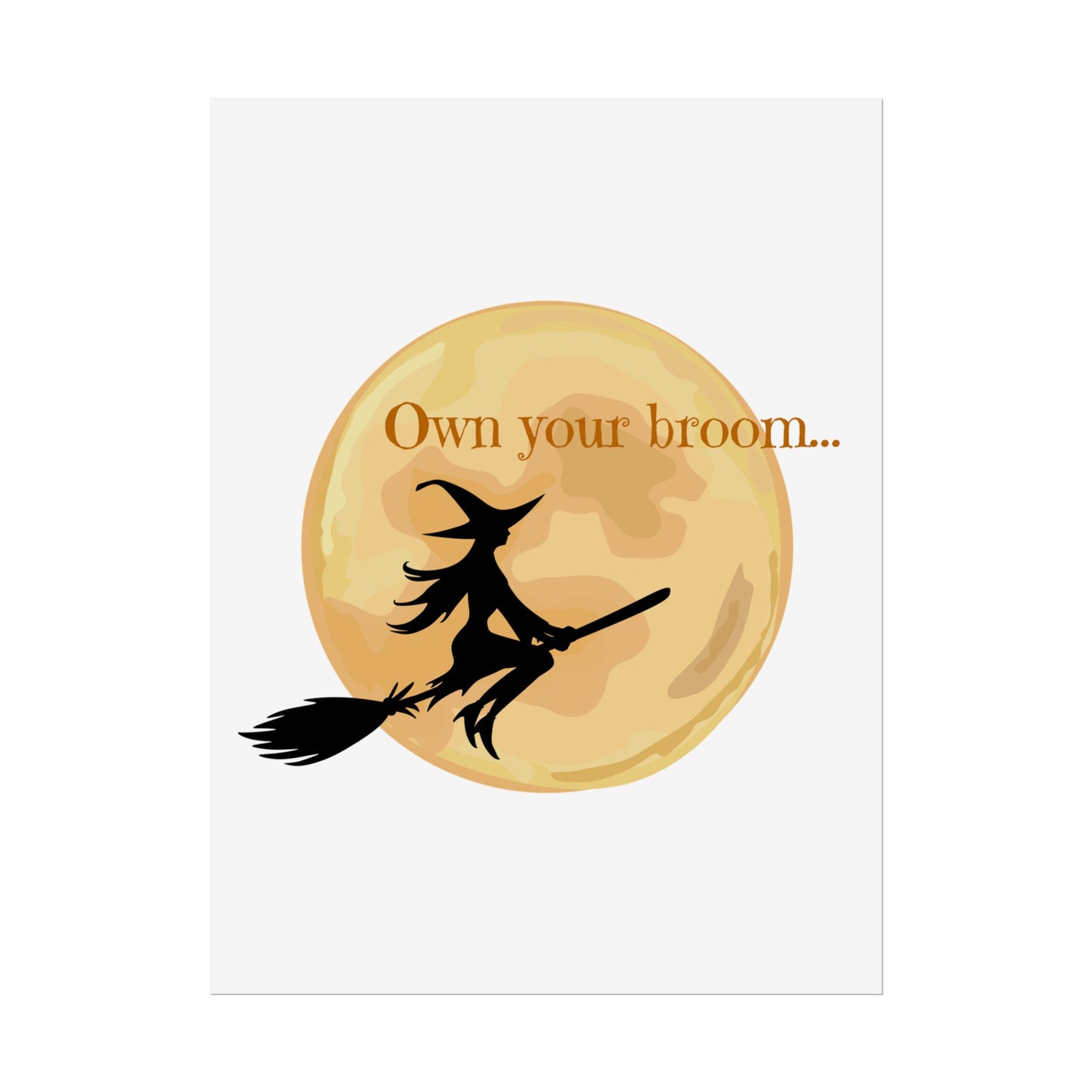 Own your broom Rolled Posters