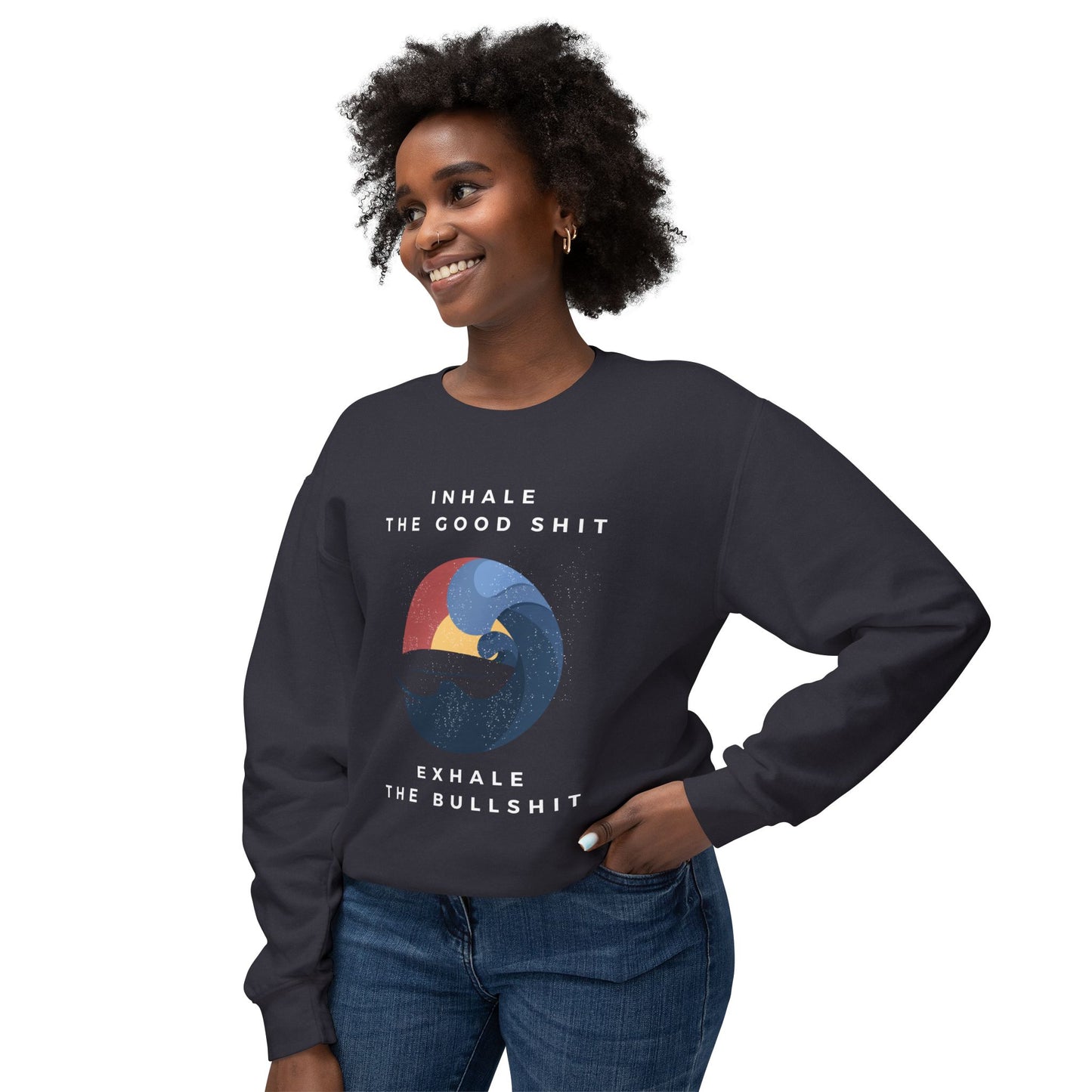 Inhale the good shit, exhale the bullshit Unisex Lightweight Crewneck Sweatshirt