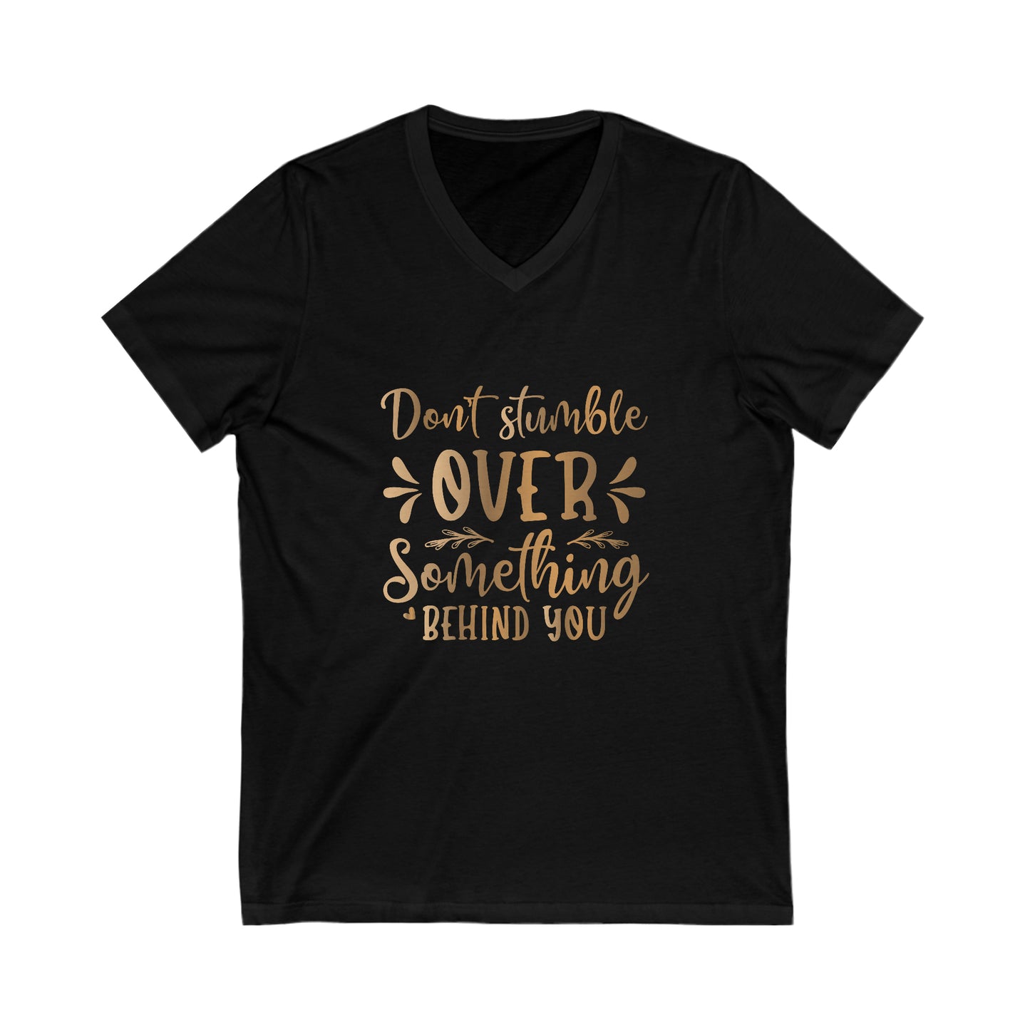 Don't  Stumble Over Something Behind You Unisex Jersey Short Sleeve V-Neck Tee