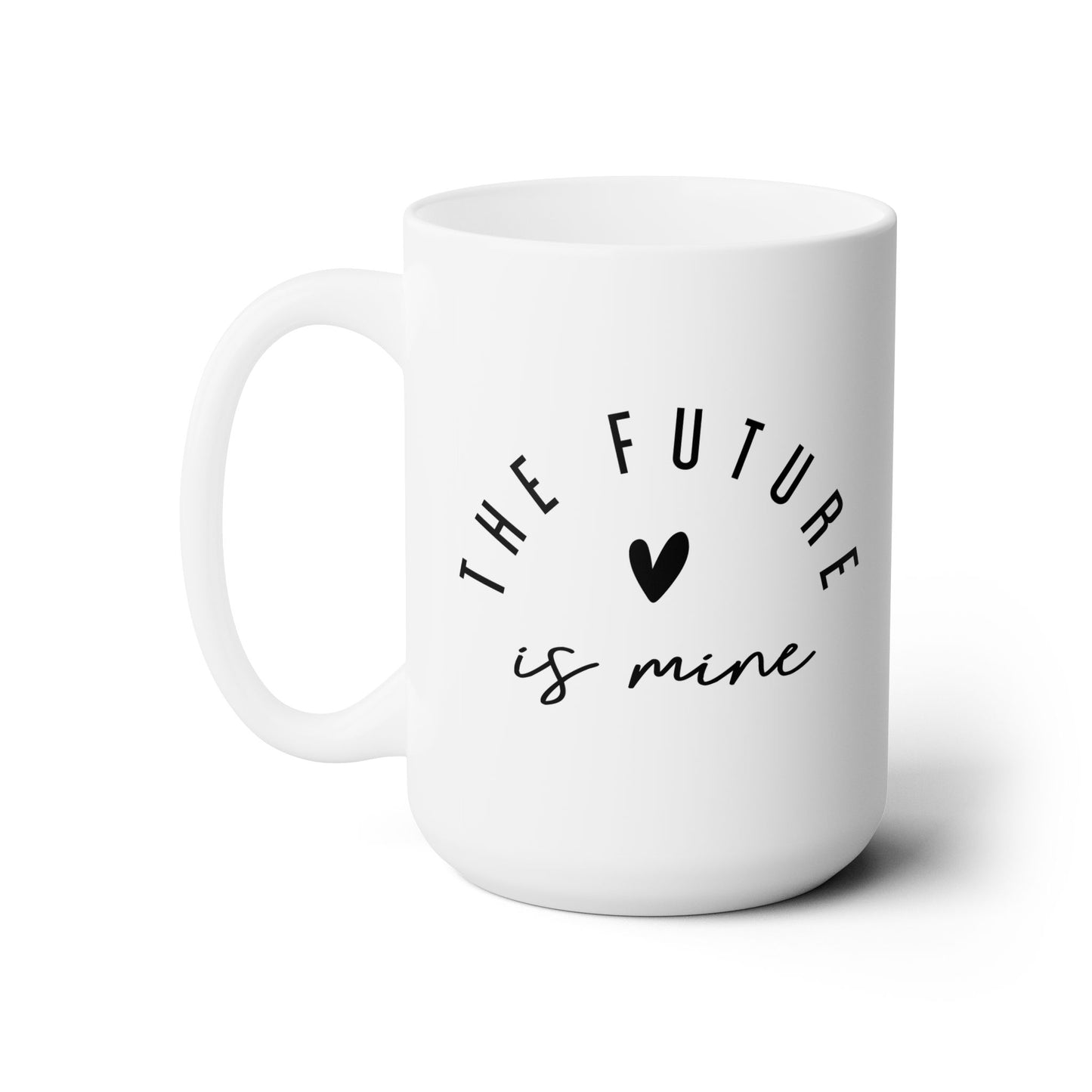 The Future Is Mine Ceramic Mug 15oz