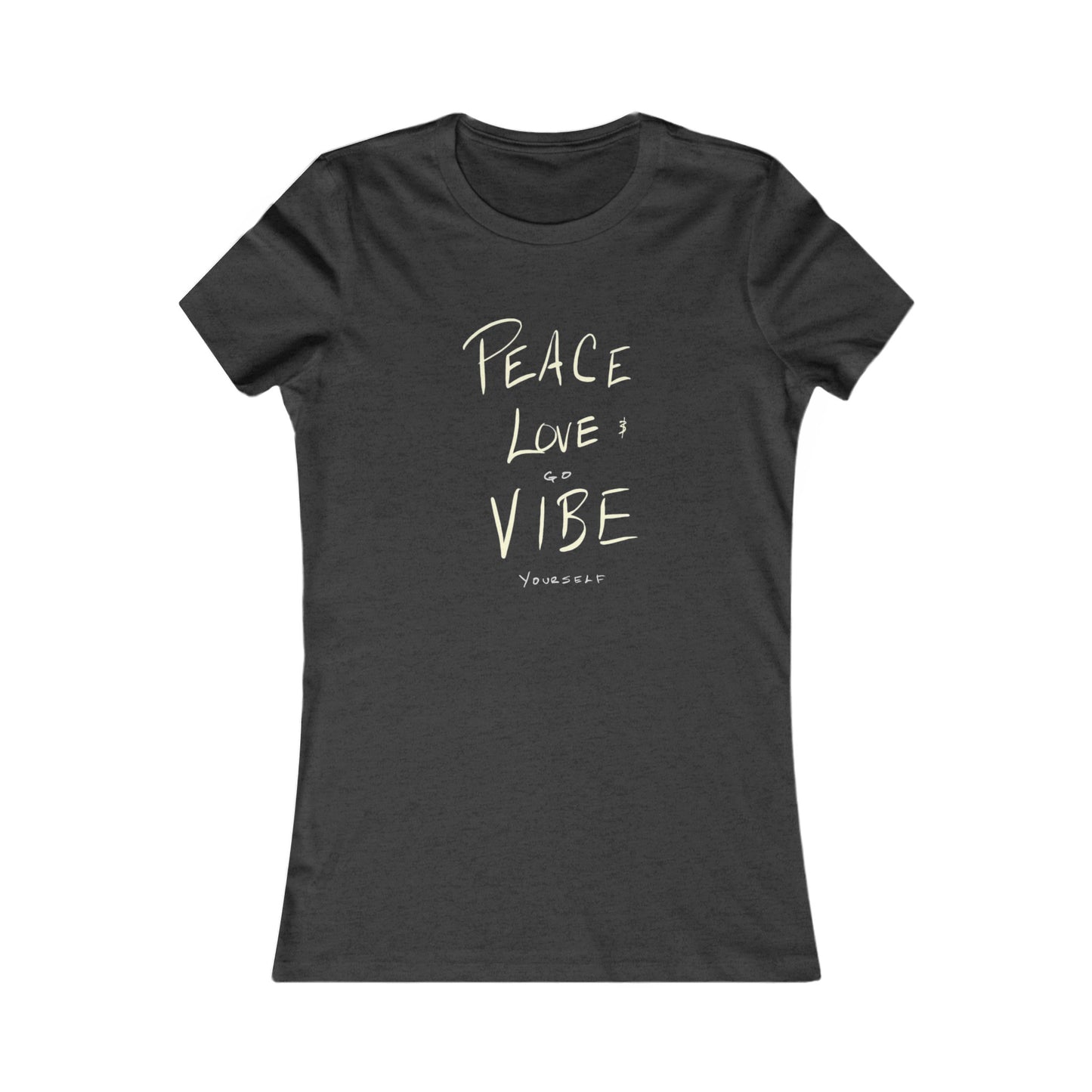 Peace, Love, Go Vibe Yourself Women's Favorite Tee