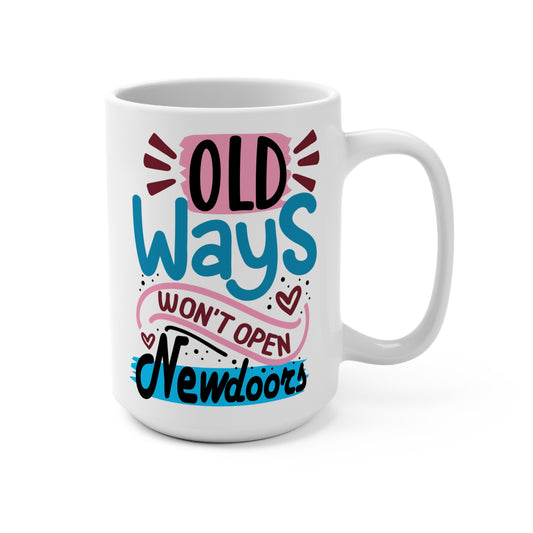 Old Ways Won't Open New Doors Mug 15oz