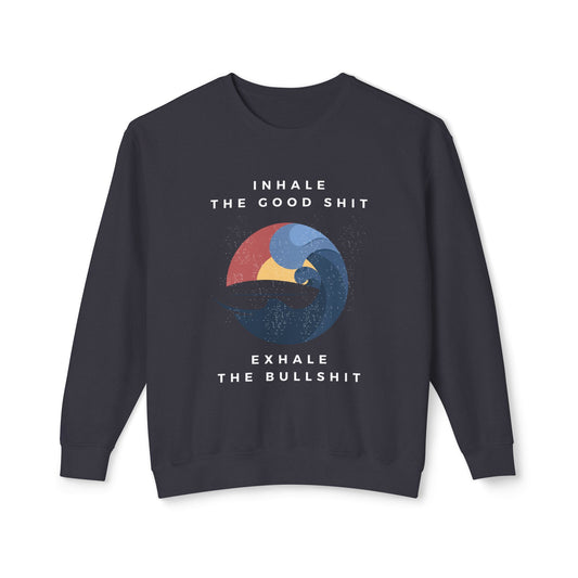 Inhale the good shit, exhale the bullshit Unisex Lightweight Crewneck Sweatshirt