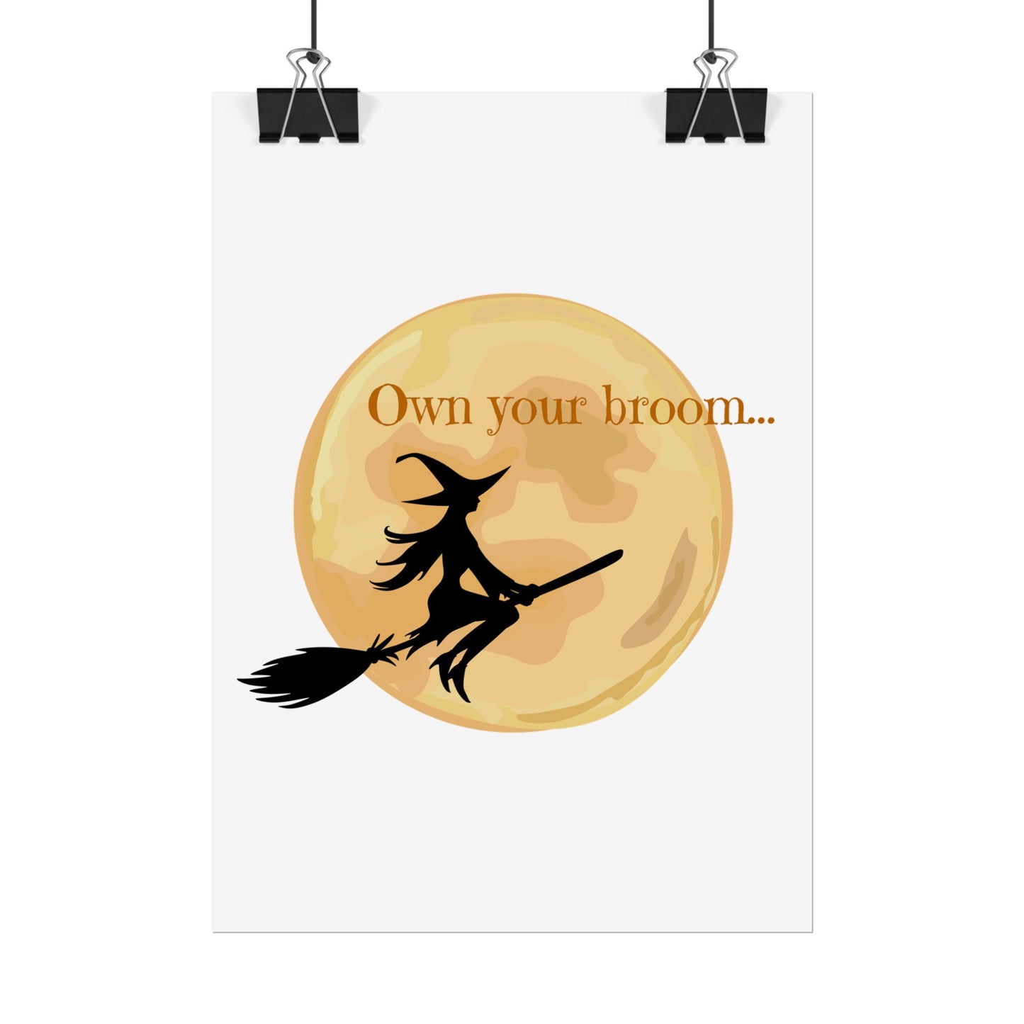 Own your broom Rolled Posters