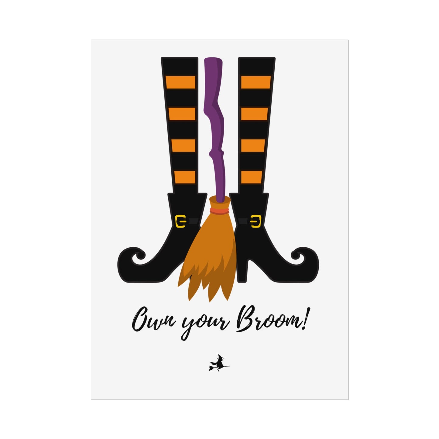 Own your broom Rolled Posters