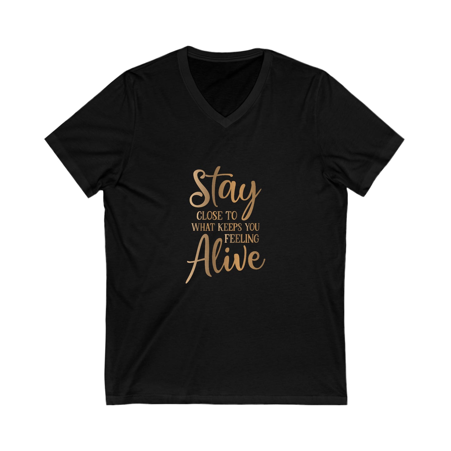 Stay Close To What Keeps You Alive Unisex Jersey Short Sleeve V-Neck Tee