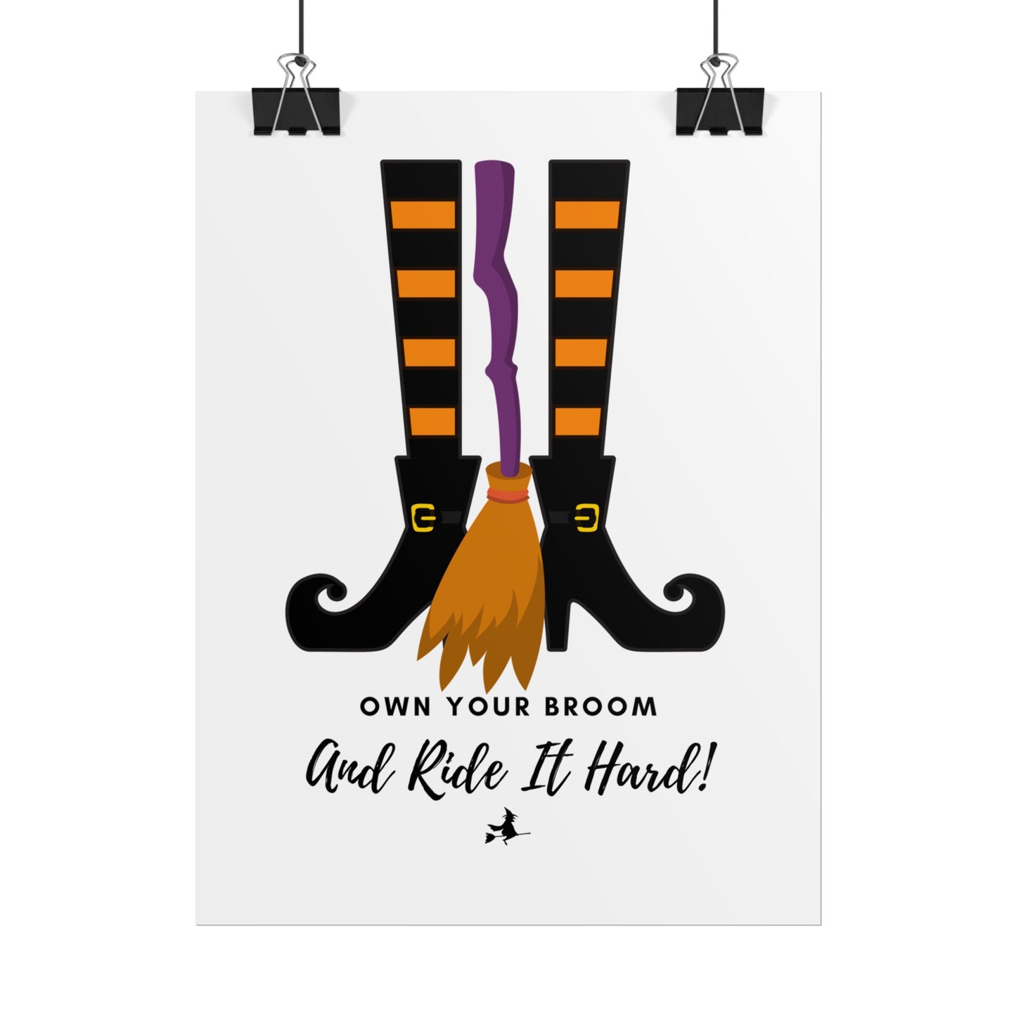 Own your broom and ride it hard Rolled Posters