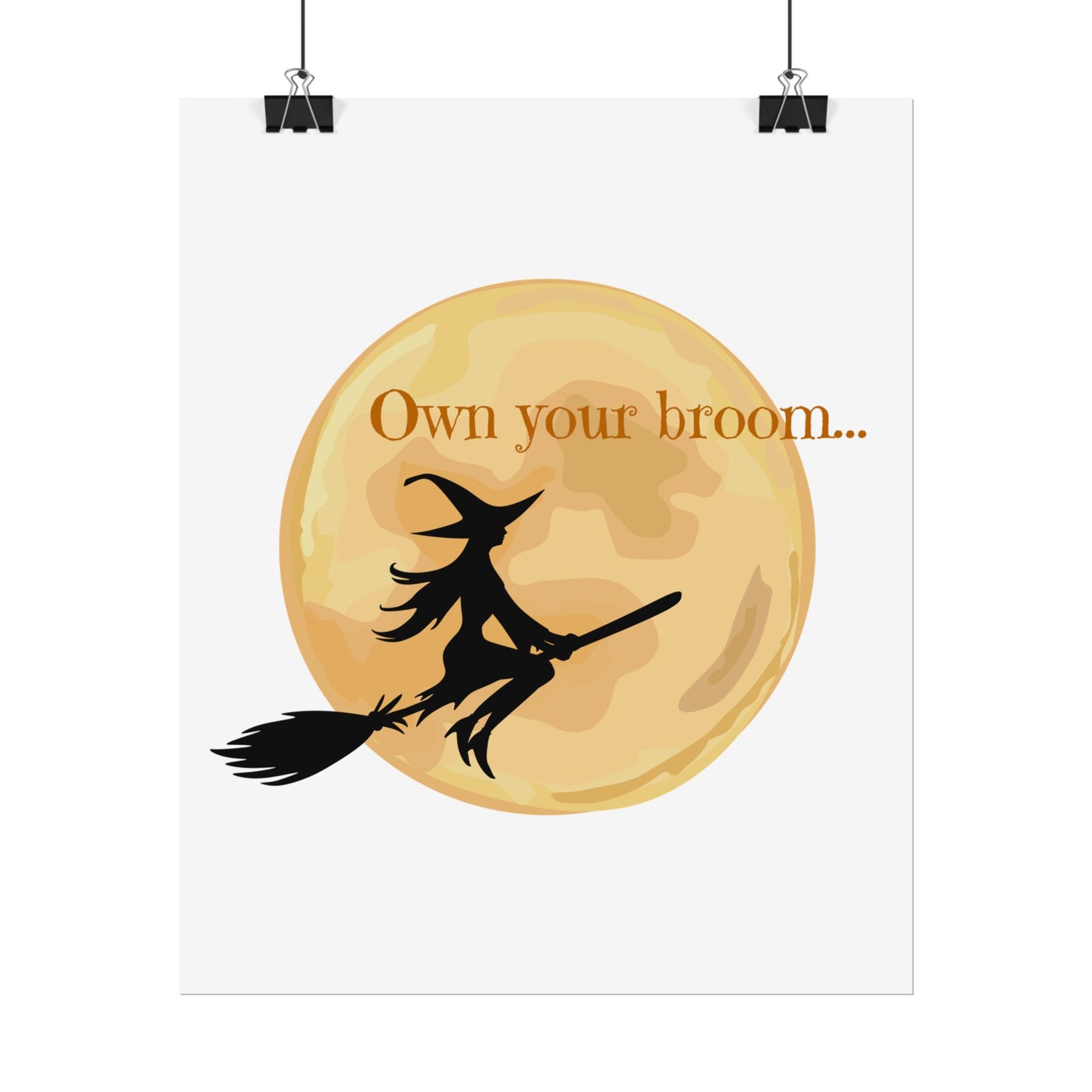 Own your broom Rolled Posters