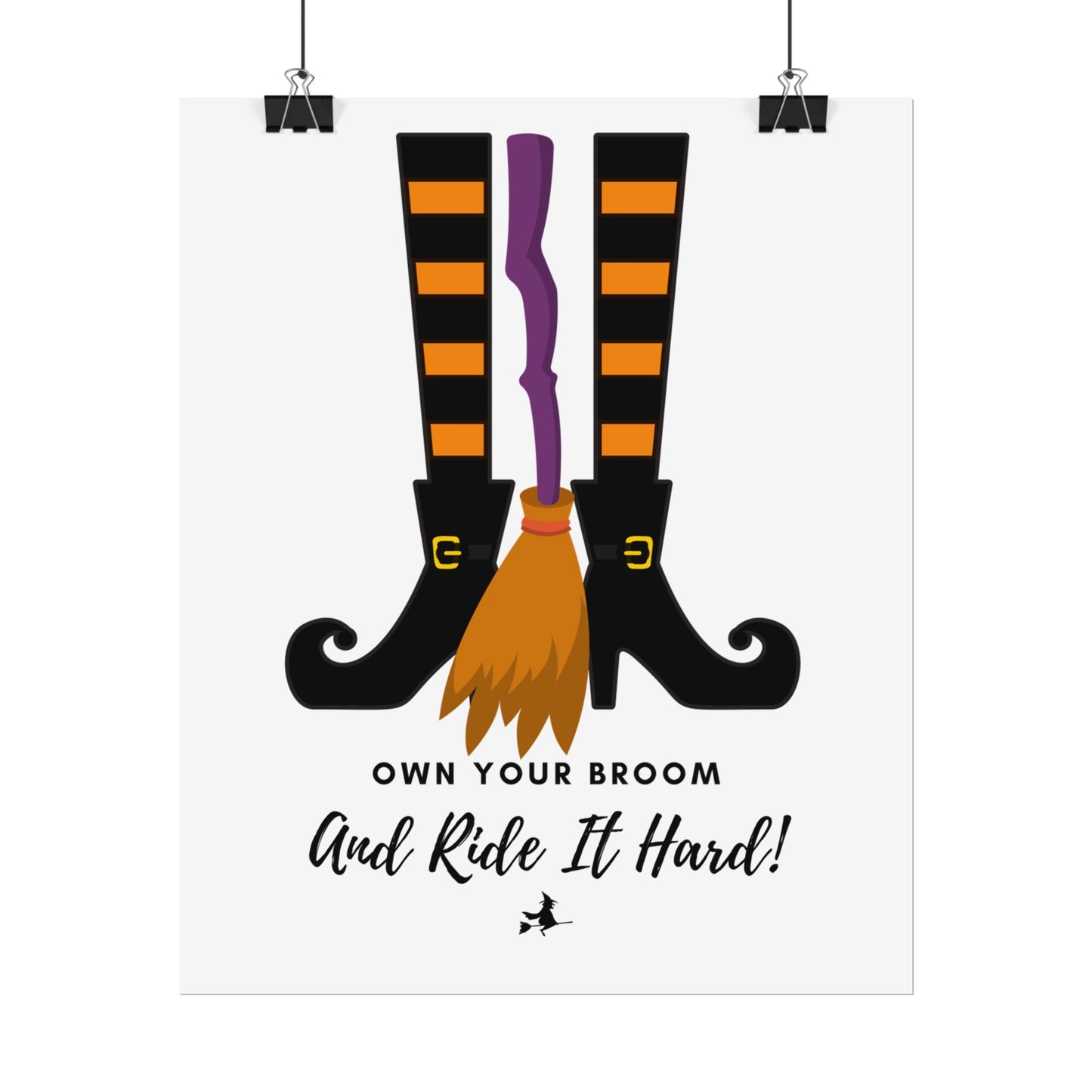 Own your broom and ride it hard Rolled Posters