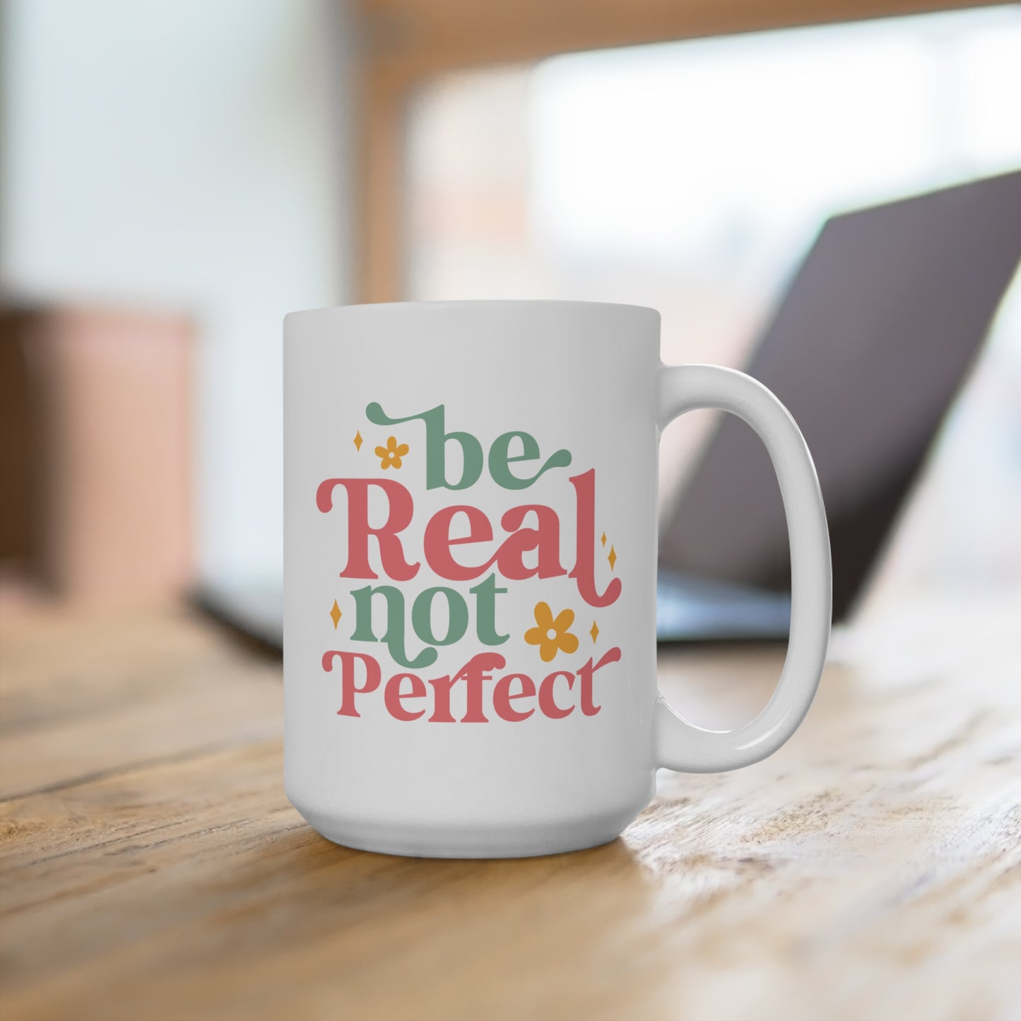 Be Real Not Perfect Mug 15oz