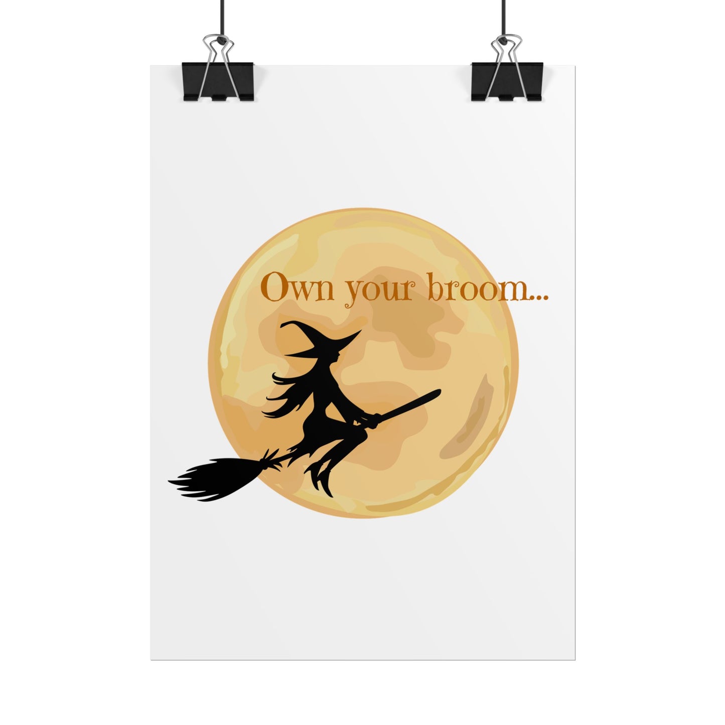 Own your broom Rolled Posters