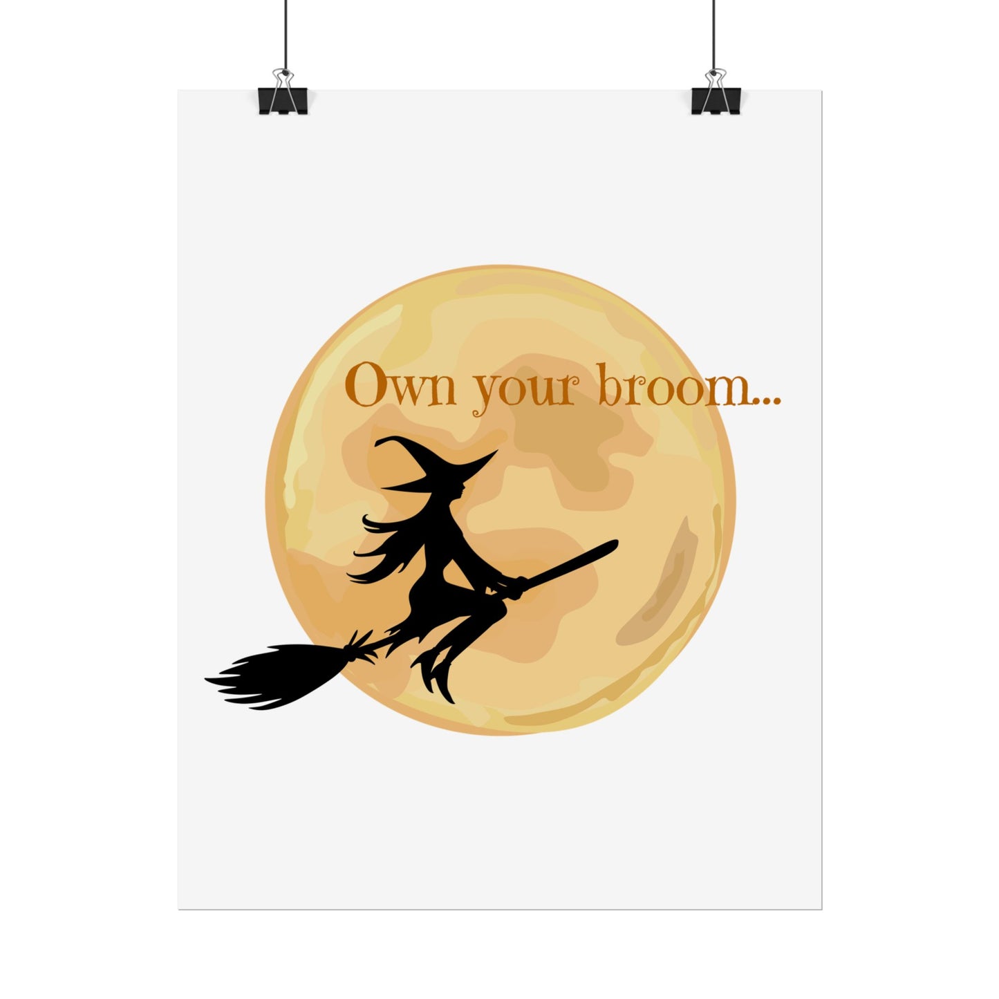 Own your broom Rolled Posters