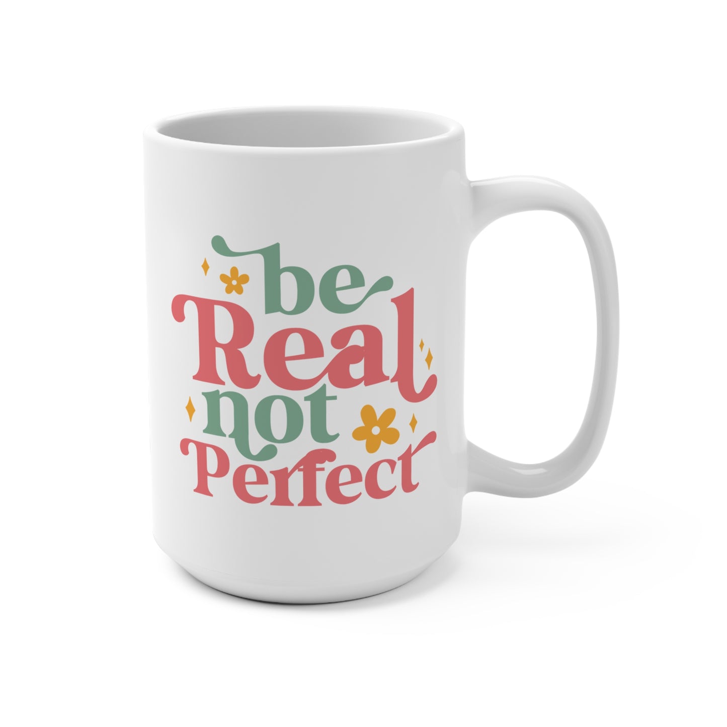 Be Real Not Perfect Mug 15oz