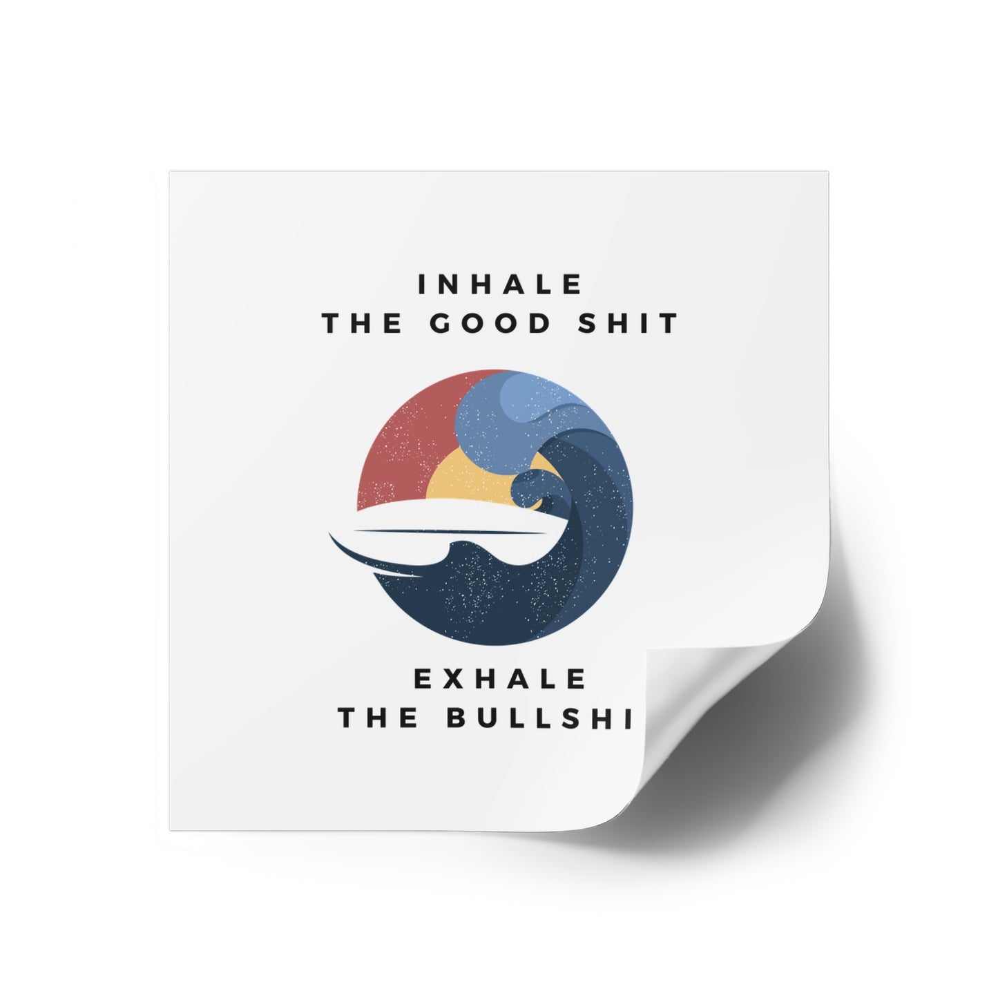 Inhale the good shit exhale the bullshit Square Stickers, Indoor\Outdoor