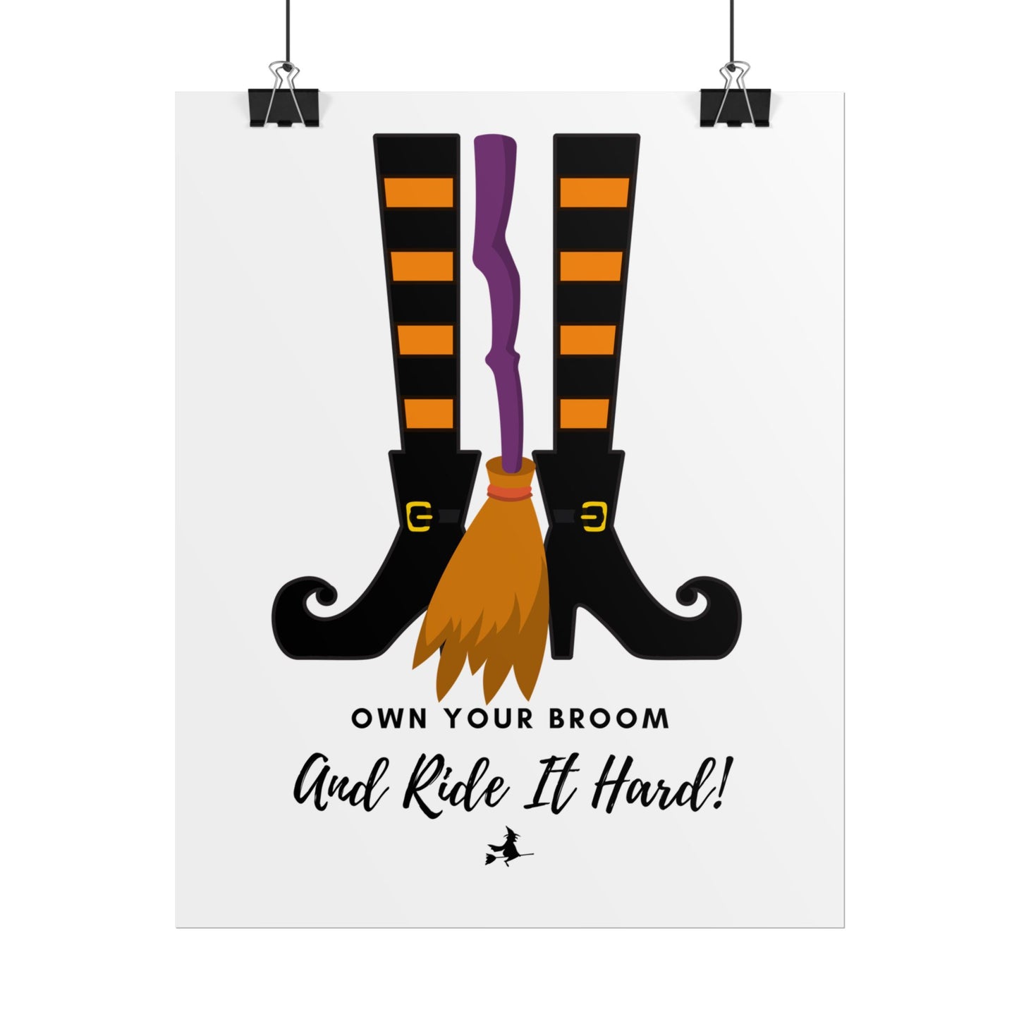 Own your broom and ride it hard Rolled Posters