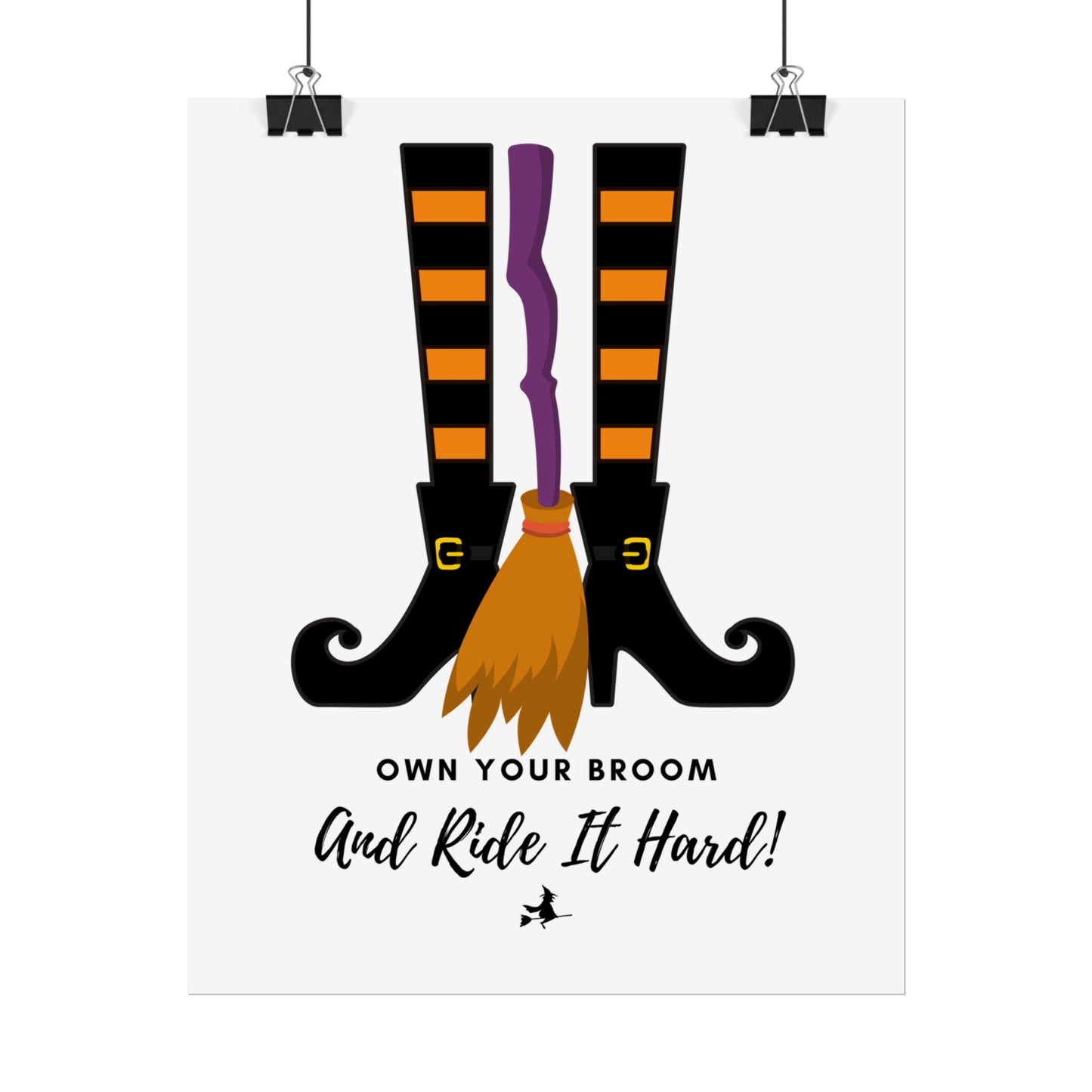 Own your broom and ride it hard Rolled Posters