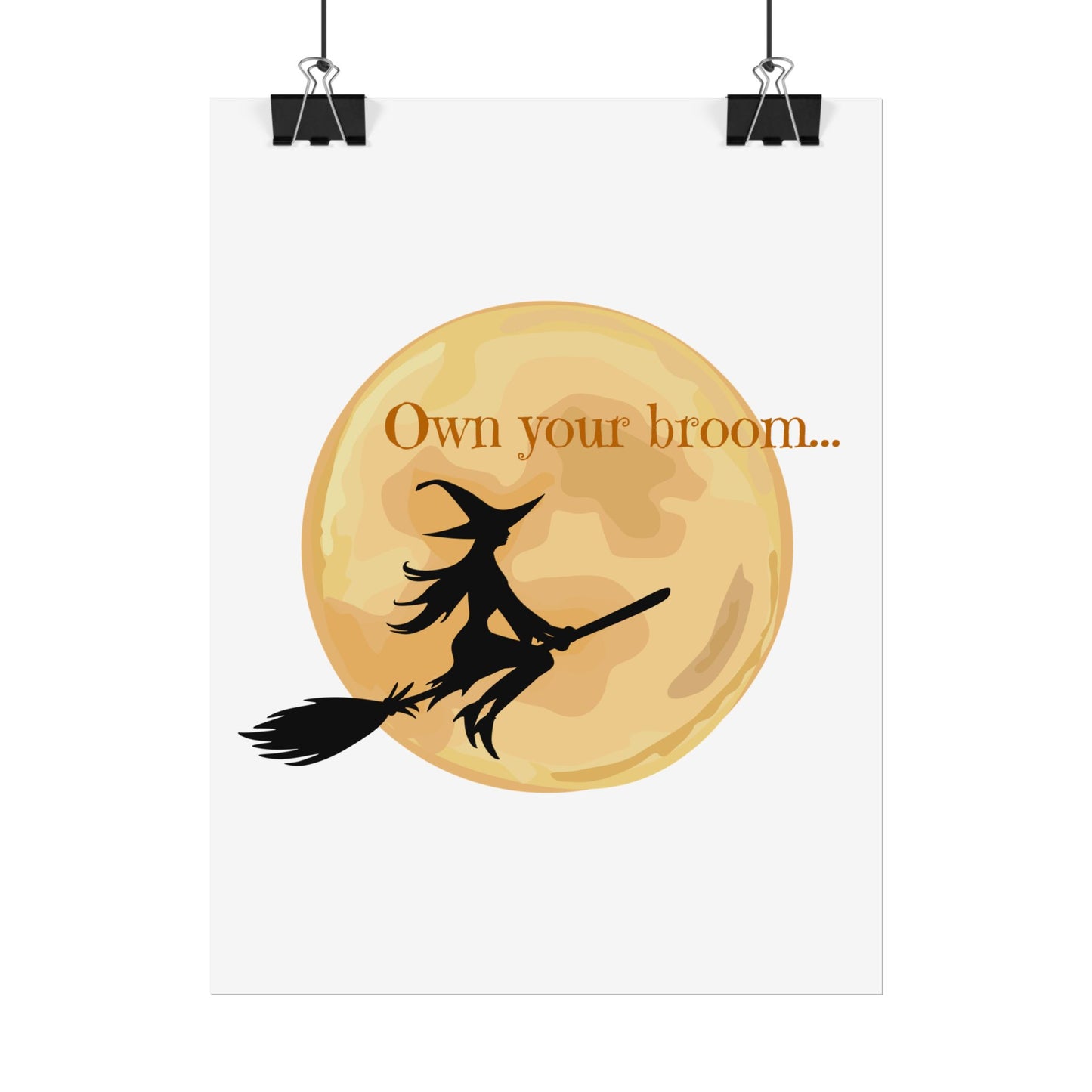 Own your broom Rolled Posters