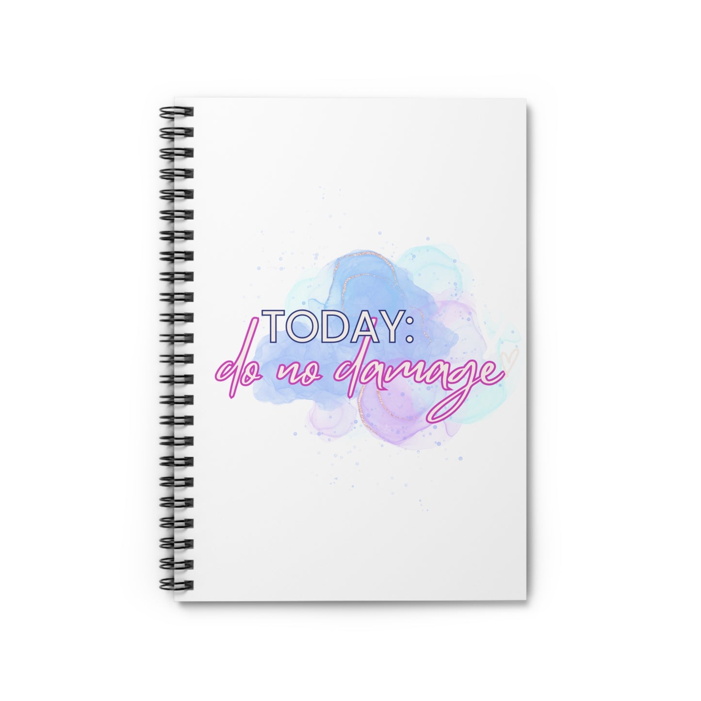 Today: do no damage Spiral Notebook - Ruled Line