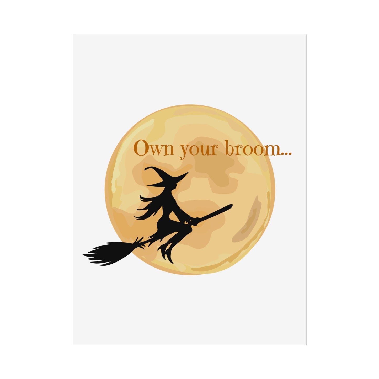 Own your broom Rolled Posters