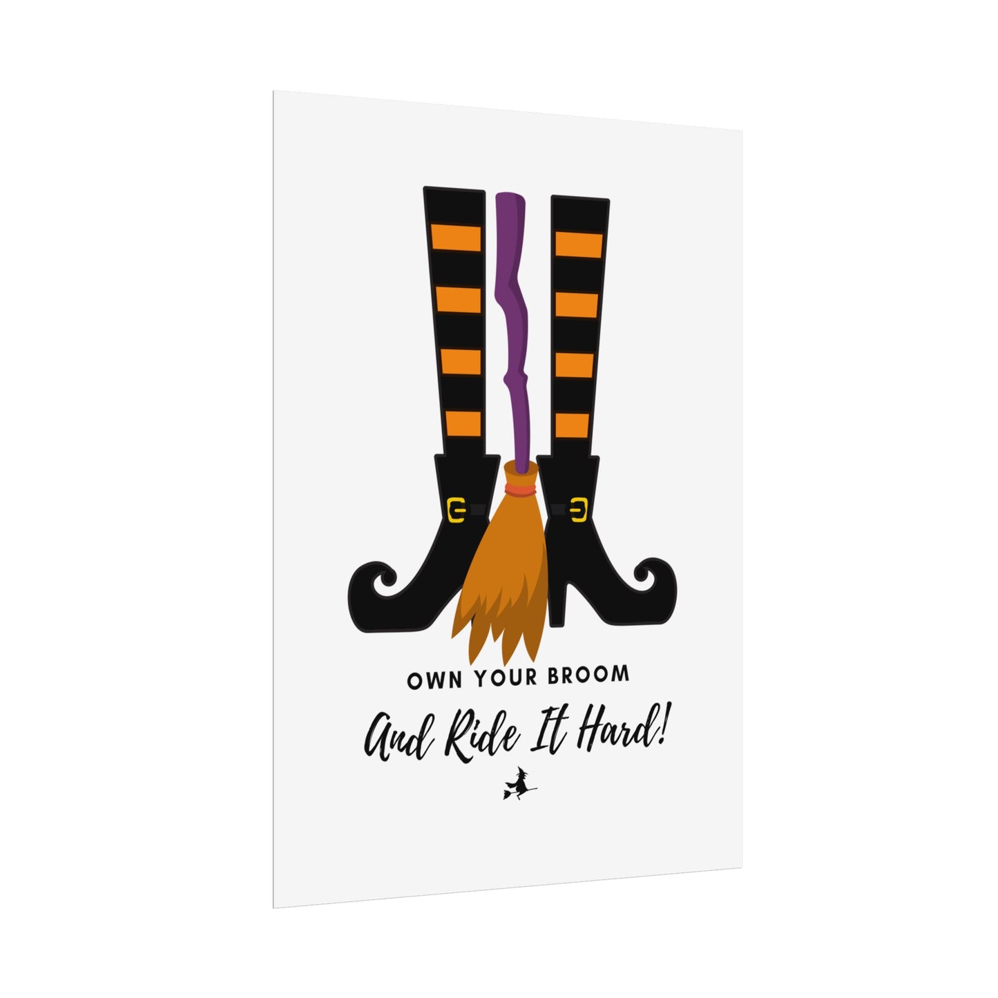 Own your broom and ride it hard Rolled Posters