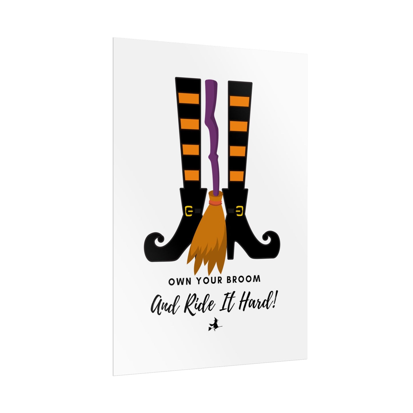 Own your broom and ride it hard Rolled Posters