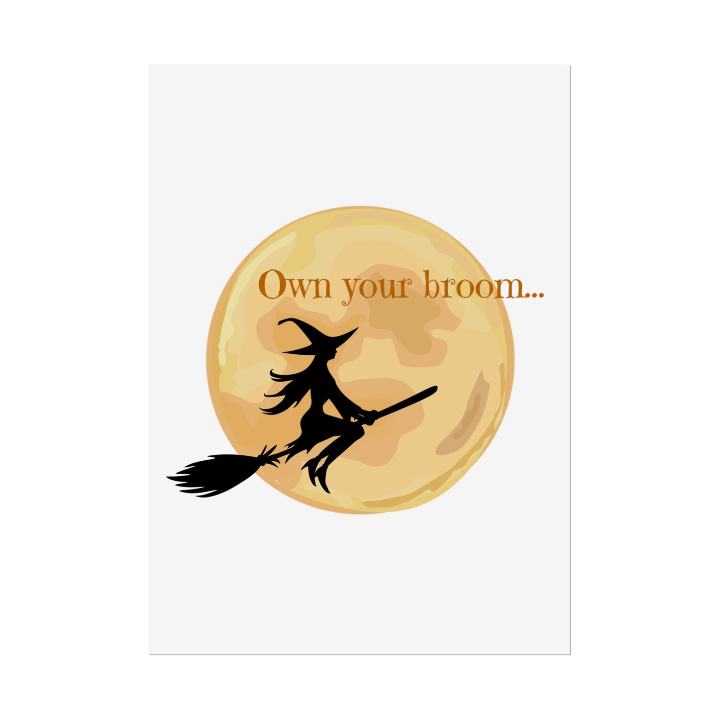 Own your broom Rolled Posters