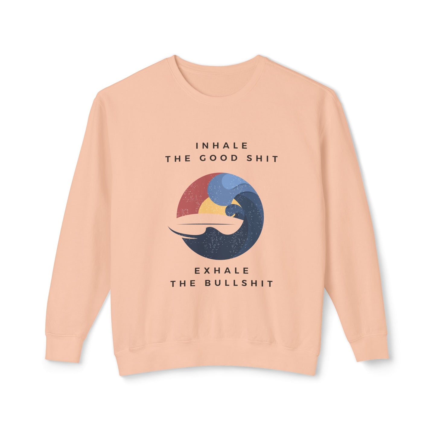 Inhale the good shit, exhale the bullshit Unisex Lightweight Crewneck Sweatshirt