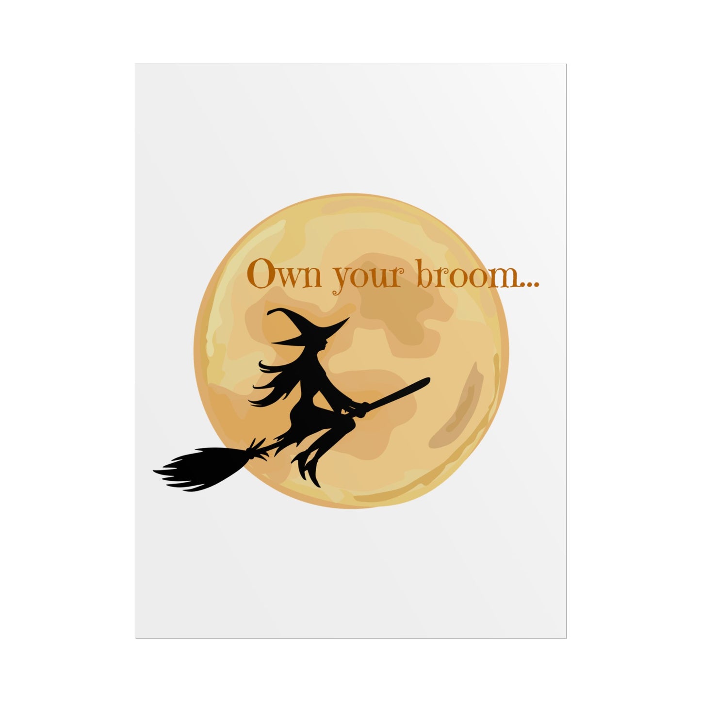 Own your broom Rolled Posters