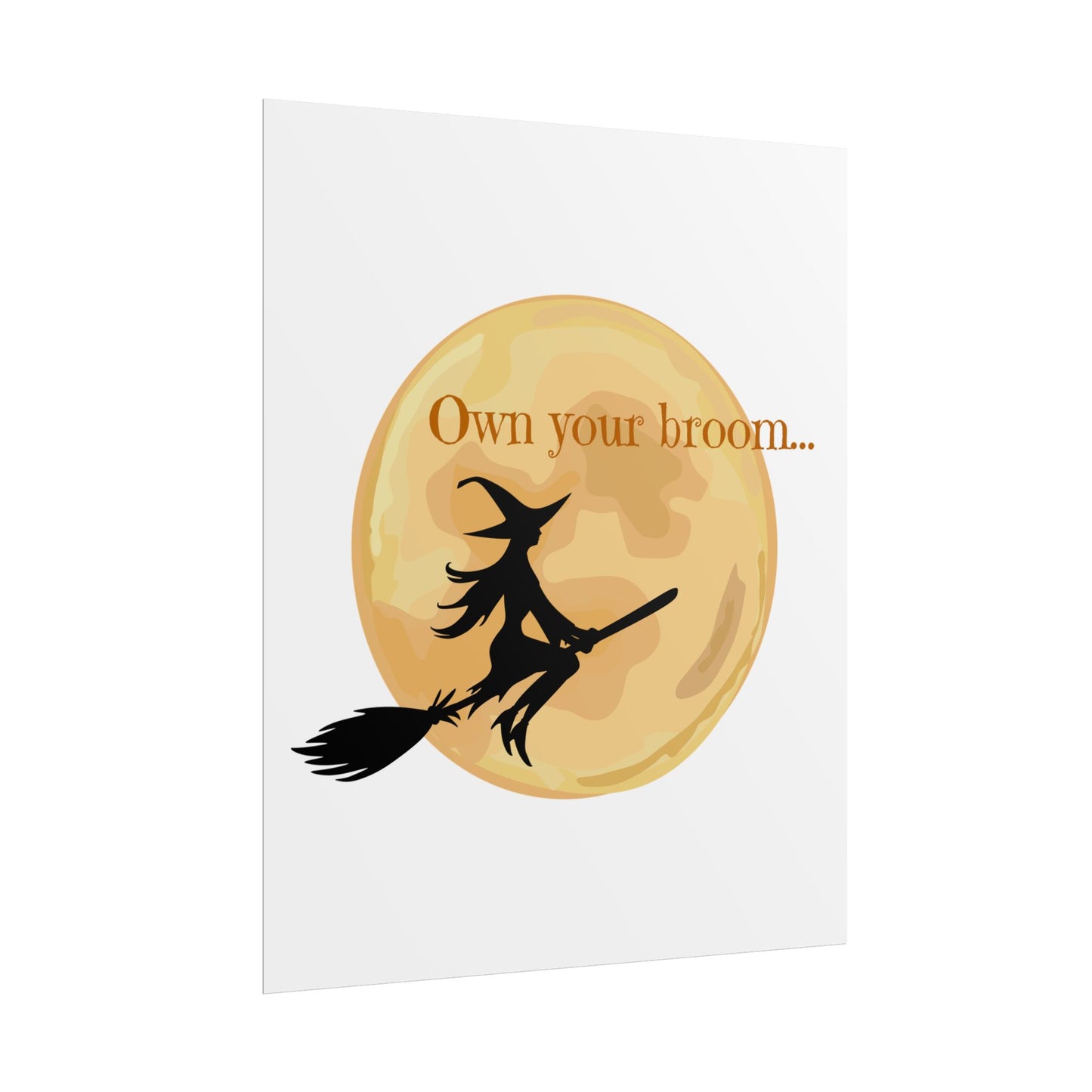 Own your broom Rolled Posters