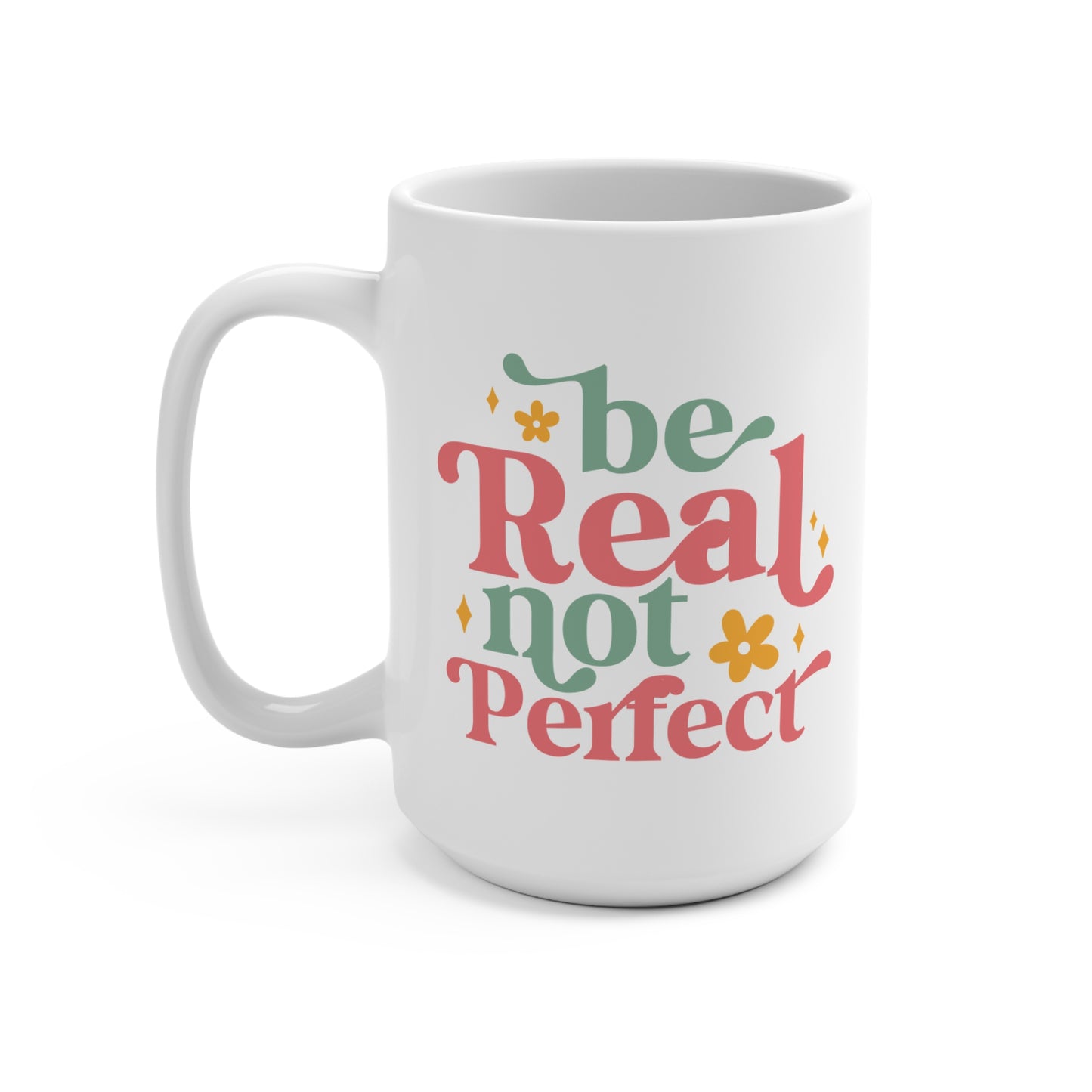 Be Real Not Perfect Mug 15oz