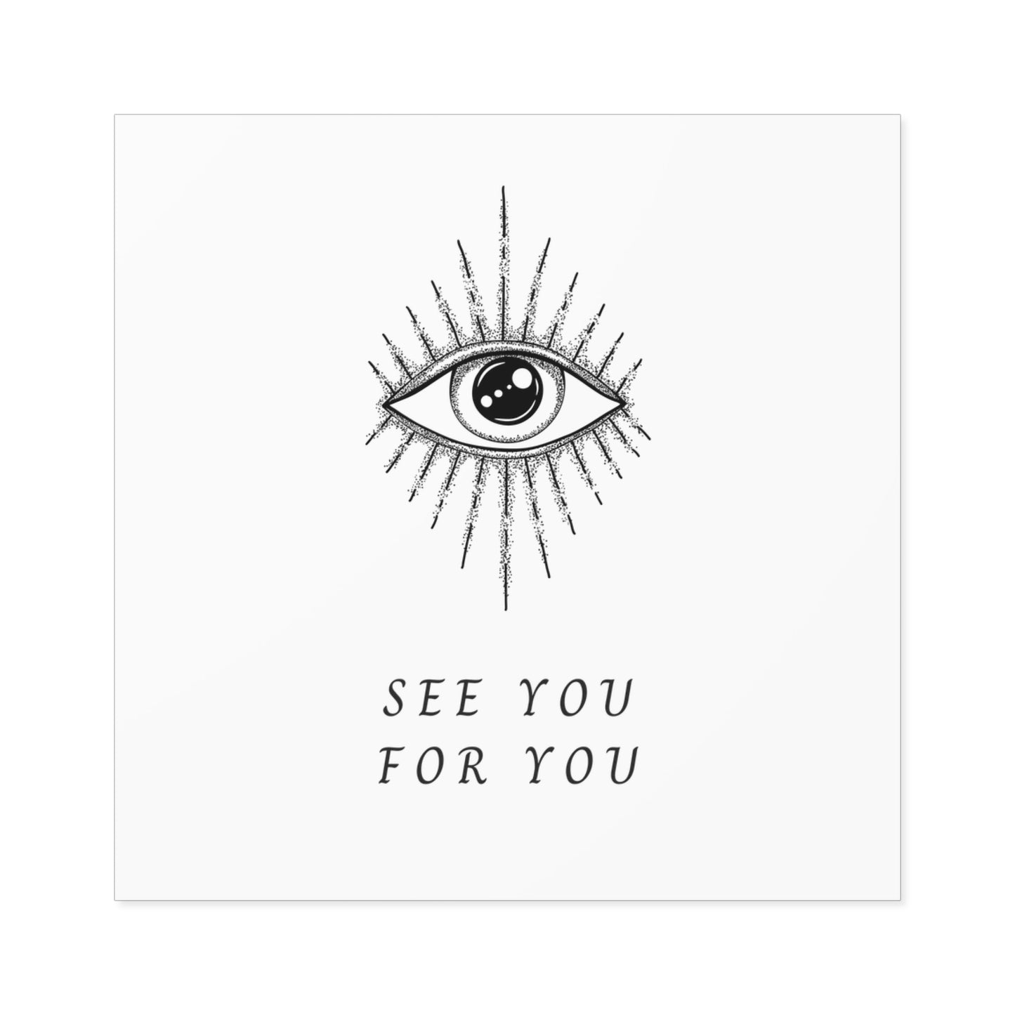 I see you for you Square Stickers, Indoor\Outdoor