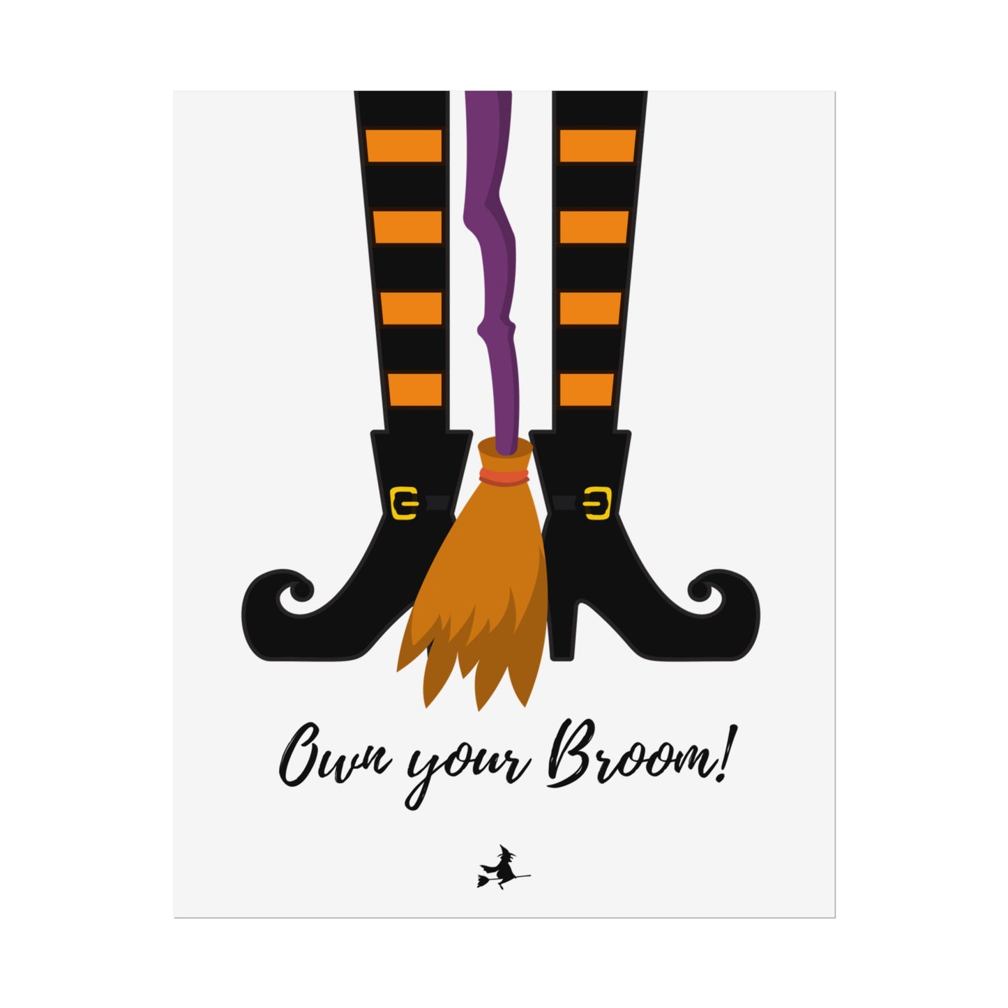 Own your broom Rolled Posters