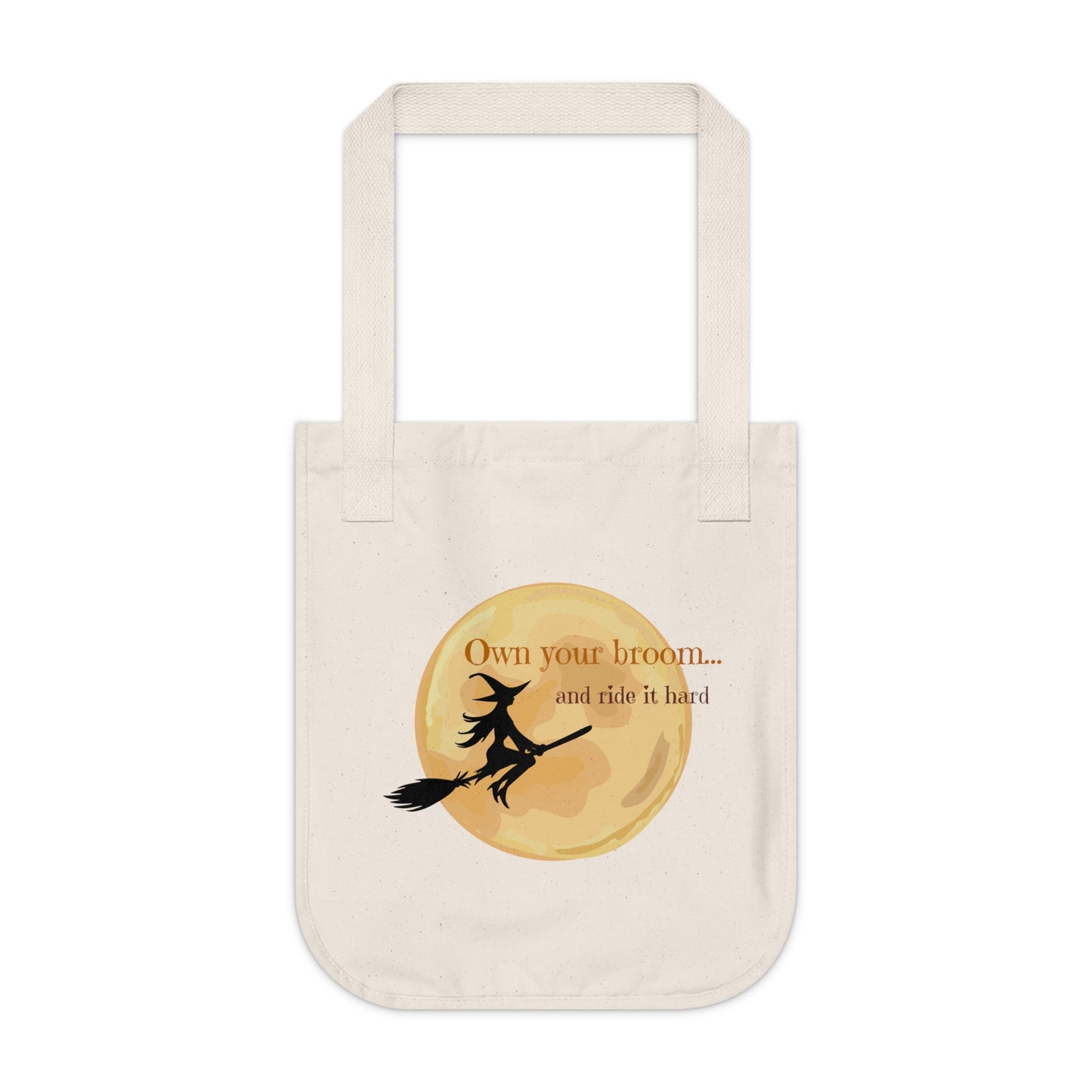 Own your broom and ride it hard Organic Canvas Tote Bag