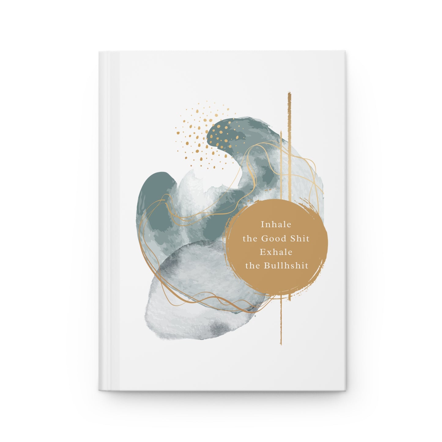 Breathe in the good shit, breathe out the bullshit Hardcover Journal Matte